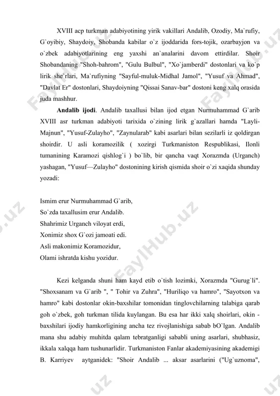 ib ... aksar asarlarini ("ug`uznoma", "nasimi", "sa`di vaqqos", "yusuf va zulayho" va boshqalar) o`zbek va turkmanlarga bir xilda tushunarli til ( va forma) da yaratgan" andalib g`azallari, dostonlari xorazmda keng ommalashib ketgan. xviii- xix asrlarda yashagan xorazm shoiralri uning g`azallariga naziralar yozganlar, muxammaslar bog`laganlar. zamonasining ko`zga ko`ringan shoiri hisoblangan munis xorazmiy andalib ijodiga bo`lgan muhabbatini mana bunday ifodalaydi: daxr ichra birov sen kabi oliy nasab ermas, har bebasar avsofini demak adab ermas, munisga yulingda yurumak besabab ermas, boksam yuzungga, andalibboso ajab ermas, furqatzada bulg`onga visoling na balo xub. shuni aytish kerakki, andalib lirik g`azallari bilangina emas. balki epik asarlari bilan ham zamondosh va o`zidan keyingi qalam ahllarini ilhomlantirgan. ularga ijodiy ta`sir etgan. andalib ijodidan, xo`susan uning dostonlaridan ilhom olib, barakali ijod kilgan o`zbek mumtoz shoirlaridan biri zokirjon furqaddir. furqatning «sayding quyaber sayyod, sayyora ekan mandek» misralari bilan boshlanadigan mashhur musaddasi andalibning «layli - majnun» dostonidagi sayding quyaber sayyod, dilpora ekan …