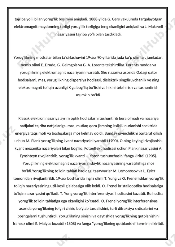 yorugʻlik interferensiyasi hodisasini kuzatdi. bu hodisa yorugʻlik toʻlqin tabiatiga ega ekanligini koʻrsatdi. o. frenel yorugʻlik interferensiyasi asosida yorugʻlikning toʻgʻri chiziq boʻylab tarqalishini, turli difraksiya xrdisalarini va boshqalarni tushuntirdi. yorugʻlikning sinishi va qaytishida yorugʻlikning qutblanishini fransuz olimi e. malyus kuzatdi (1808) va fanga "yorugʻlikning qutblanishi" terminini kiritdi. m. faradey yorugʻlik qutblanish tekisligining magnit maydonda burilishini kashf qildi (1846) va elektromagnetizm bilan o. orasidagi bogʻlanishni, tok kuchi elektromagnit birligining elektro-statik birligiga nisbati yorugʻlik tezligiga tengligini (3-10°sm/s) topdi. j. k. maksvell elektromagnit maydon tushunchasini rivojlantirdi, yorugʻlik ham elektromagnit toʻlqindan iborat, degan nazariyani yaratdi. u yorugʻlikning elektromagnit nazariyasiga asoslanib, yorugʻlikning hatto bosimi boʻlishini aytdi va uning son miqdorini nazariy aniqladi (1873). uning nazariy tekshirishlari elektromagnit maydonning yorugʻlik tezligiga teng tezlik bilan tarqalishini koʻrsatdi. italyan olimi a. bartoli esa 1876-yilda yorugʻlik bosimining termodinamik asosini yaratdi. 1899-yilda p. n. lebedev birinchi boʻlib tajriba yoʻli bilan yorugʻlik bosimini aniqladi. 1888-yilda g. gers vakuumda tarqalayotgan elektromagnit maydonning tezligi …