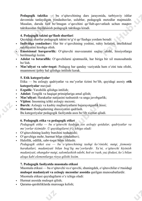 3. taktika va pedagogik taktika tushunchalari taktika — bu maqsadga erishish uchun tanlangan usullar yig‘indisi. bu tushuncha harbiy, sport, siyosiy sohalarda keng qo‘llaniladi. pedagogik taktika — bu o‘qituvchining dars jarayonida, tarbiyaviy ishlar davomida tanlaydigan yondashuvlar, uslublar, pedagogik metodlar majmuidir. masalan, darsda faol bo‘lmagan o‘quvchini qo‘llab-quvvatlash uchun maqtov taktikasidan foydalanish pedagogik taktikaga kiradi. 4. pedagogik taktni qo‘llash shartlari quyidagi shartlar pedagogik taktni to‘g‘ri qo‘llashga yordam beradi: · individga yondashuv: har bir o‘quvchining yoshini, ruhiy holatini, intellektual salohiyatini hisobga olish. · emotsional barqarorlik: o‘qituvchi muvozanatni saqlay olishi, hissiyotlarga berilmasligi lozim. · adolat va betaraflik: o‘quvchilarni ajratmaslik, har biriga bir xil munosabatda bo‘lish. · mas’uliyat va sabr-toqat: pedagog har qanday vaziyatda ham o‘zini tuta olishi, muammoni ijobiy hal qilishga intilishi kerak. 5. etik kategoriyalar etika — bu axloqiy qadriyatlar va me’yorlar tizimi bo‘lib, quyidagi asosiy etik kategoriyalar mavjud: · ezgulik: yaxshilik qilishga intilish; · adolat: tenglik va haqiqat prinsiplariga amal qilish; · mas’uliyat: …