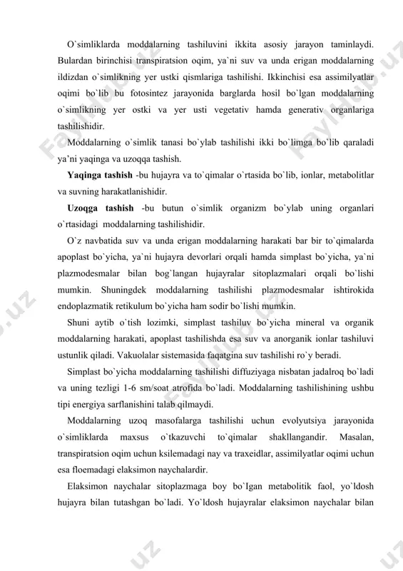 ga boy bo`igan metabolitik faol, yo`ldosh hujayra bilan tutashgan bo`ladi. yo`ldosh hujayralar elaksimon naychalar bilan ko`p sonli plazmodesmalar yordamida bog`lagandir. oqsillar va atf sintezi mana shu yo`ldosh hujayralarda bo`ladi deb taxmin qilinadi. elaksimon naychalardan ajratilgan shiraning kontsetratsiyasi 10-25% atrofida bo`lib deyarli kontsentrlangan eritmani tashkil qiladi. o`simlik hujayrasi shirasining miqdori va kontsentratsiyasi sutkaning kunduzgi qismida kechasiga nisbatan yuqori bo`ladi. hujayra shirasida erigan moddalarning -90% uglevodlardan iborat bo`lib, tashiluvchi qand asosan saxaroza holatida bo`ladi. ammo, ayrim o`simliklarda saxarozaga nisbatan, rafinoza miqdor jihatidan ustunlik qilishi mumkin.. bundan tashqari shirada turli xil aminokislotalar, nukleotidlar, organik kislotalar, gormonlar va boshqa moddalar uchraydi. shuningdek shirada qisman bo`lsada atf mavjud. o`simlik barglaridagi fotosintezlovchi hujayralarning xloroplastlaridagi birlamchi assimilyatlar tezlikda barglardan o`simlikning boshqa organlariga uzatiladi. assimilyatlarning harakati xloroplastlarda boshlanib, floemaning maxsus o`tkazuvchi hujayralarida davom etadi. bargning mayda tomirlarining uchki qismlarini floema tufayli doimiy ravishda fotosintez mahsulotlari bilan to`ldirilib turiladi. fotosintez natijasida, barglarda sintezlangan organik moddalar floema orqali to`qimalarga yetib …