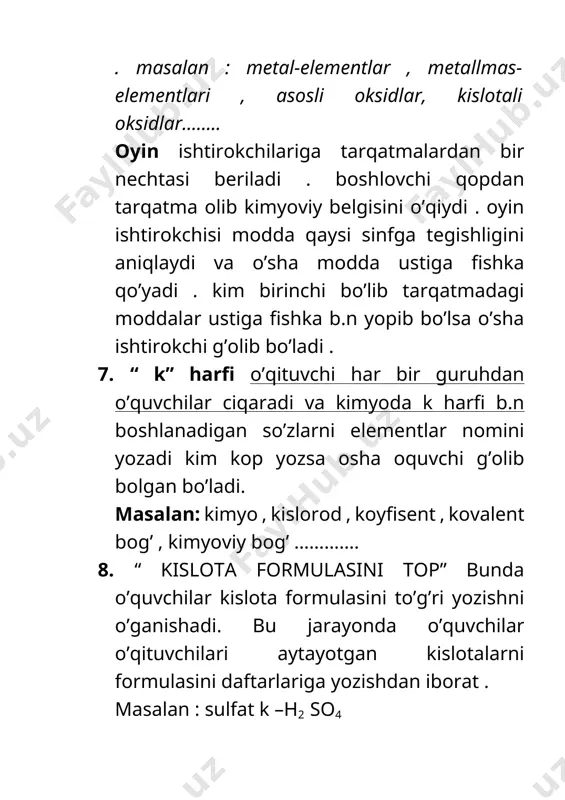 r sifatida mavzu tushuntirilsa qiziqarliroq bo’ladi . masalan : 8 sinf kislorod guruhchasidan uchgan raketa vodorod sayyorasidan kelgan malumotlar asosida o’tiladi . 16. “ to’g’ri – no’to’g’ri” metodi bunda o’qituvchi savollarning an’anaviylikdan qochgan holida berishlari mumkin . berilgan savollarga o’quvchilar faqat to’g’ri yoki no’to’g’ri deb javob berishlari mumkin . masalan : suv 3 ta atomdan tashkil topgan------------to’g’ri 17. “xotira mashqi” metodi . bunda xozir javoblik va zukkolikni oshirish maqsadida , ayniqsa birinchi tanishuv darsida qo’llash mumkin bolgan metod . o’quvchi o’z ismini aytadi vas hu ism b.n boshlanuvchi biror bir adib nomini aytadi. masalan : murod---markovnikov v. ,umida---usmonov h. 18. “bog’in “ o’yini bunda o’quvchilarning tezkor fikrlashlari , soz boyligini aniqlash so’zning oxirgi bo’g’imi keying so’zning birinchi bo’gimiga to’g’ri kelishi kerak bo’ladi . masalan : kimyo – yonish; oksid- sirka kislota . 19. “so’zdan so’z yasash o’yini “ bunda bu o’yin o’quvchilarni so’z boyligini oshirishga va qayta xotiralashga yordam beribgina …