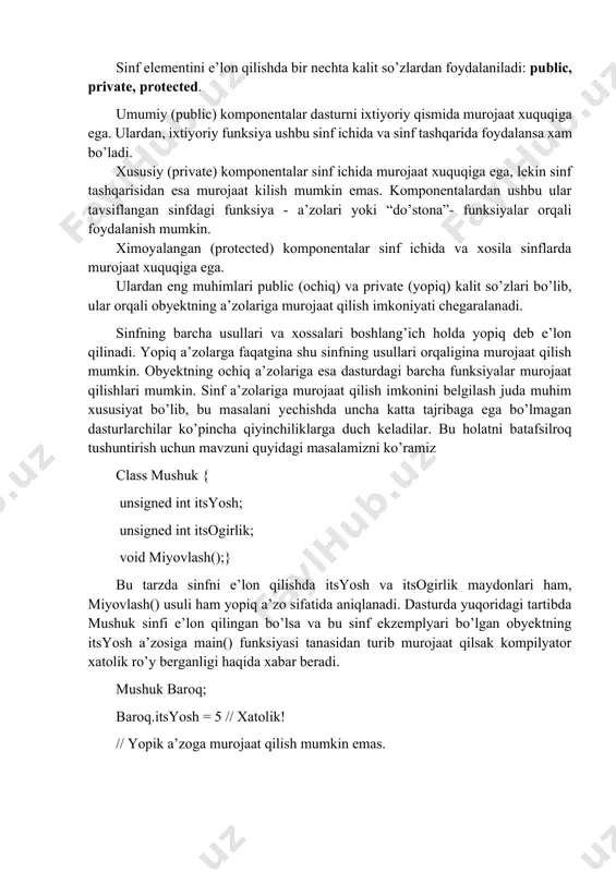 ekzemplyari bo’lgan obyektning itsyosh a’zosiga main() funksiyasi tanasidan turib murojaat qilsak kompilyator xatolik ro’y berganligi haqida xabar beradi. mushuk baroq; baroq.itsyosh = 5 // xatolik! // yopik a’zoga murojaat qilish mumkin emas. merosxo’rlik merosxo’rlik o’zining barcha ajdodlarining xususiyatlari, ma’lumotlari, metodlari va voqealarini meros qilib oladigan xosila sinfini e’lon qilish imkoniyatini beradi, shuningdek yangi tavsiflarni e’lon qilishi xamda meros sifatida olinayotgan ayrim funksiyalarni ortiqcha yuklashi mumkin. bazaviy sinfning ko’rsatib o’tilgan tavsiflarini meros qilib olib, yangi tug’ilgan sinfni ushbu tavsiflarni kengaytirish, toraytirish, o’zgartirish, yo’q qilish yoki o’zgarishsiz qoldirishga majburlash mumkin. xosila sinfni e’lon qilishning umumlashgan sintaksisi: class : [ ] {…} sinf o’zining bazaviy sinfidan yuzaga kelayotganida, uning barcha nomlari xosila sinfda avtomatik tarzda yashirin private bo’lib qoladi. ammo uni, bazaviy sinfning quyidagi kirish spetsifikatorlarini ko’rsatgan xolda, osongina o’zgartirish mumkin: · private. bazaviy sinfning meros bo’lib o’tayotgan (ya’ni ximoyalangan va ommaviy) nomlari xosila sinf nusxalarida kirib bo’lmaydigan bo’lib qoladi. · public. bazaviy …