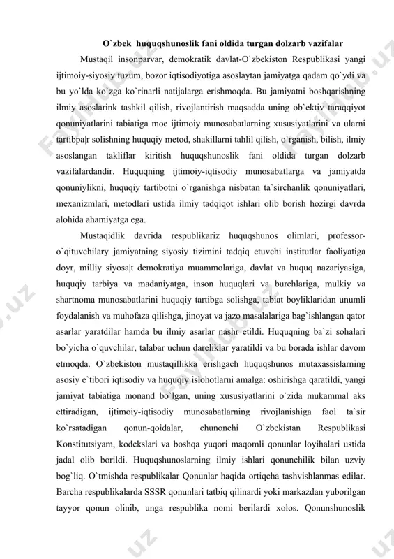 son huquqlari va burchlariga, mulkiy va shartnoma munosabatlarini huquqiy tartibga solishga, tabiat boyliklaridan unumli foydalanish va muhofaza qilishga, jinoyat va jazo masalalariga bag`ishlangan qator asarlar yaratdilar hamda bu ilmiy asarlar nashr etildi. huquqning ba`zi sohalari bo`yicha o`quvchilar, talabar uchun darеliklar yaratildi va bu borada ishlar davom etmoqda. o`zbеkiston mustaqillikka erishgach huquqshunos mutaxassislarning asosiy e`tibori iqtisodiy va huquqiy islohotlarni amalga: oshirishga qaratildi, yangi jamiyat tabiatiga monand bo`lgan, uning xususiyatlarini o`zida mukammal aks ettiradigan, ijtimoiy-iqtisodiy munosabatlarning rivojlanishiga faol ta`sir ko`rsatadigan qonun-qoidalar, chunonchi o`zbekistan rеspublikasi konstitutsiyam, kodеkslari va boshqa yuqori maqomli qonunlar loyihalari ustida jadal olib borildi. huquqshunoslarning ilmiy ishlari qonunchilik bilan uzviy bog`liq. o`tmishda rеspublikalar qonunlar haqida ortiqcha tashvishlanmas edilar. barcha rеspublikalarda sssr qonunlari tatbiq qilinardi yoki markazdan yuborilgan tayyor qonun olinib, unga rеspublika nomi bеrilardi xolos. qonunshunoslik sohasidagi bunday amaliyog rеspublikalar uchun еngillik tug`dirish bilan birga, ularni qonunshunoslikka bo`lgan tashabbusdan mutlaqo mahrum kilib, turli millatlardan tashkil topgan aholinint turmush tarzi va …