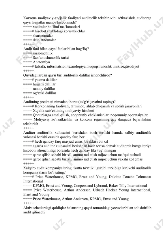 noqonuniy operatsiyalar ==== moliyaviy koʻrsatkichlar va korxona rejasining qay darajada bajarilishini tekshirish +++++ auditor auditorlik xulosasini berishdan bosh tortishi hamda salbiy auditorlik xulosasi berishi orasida qanday farq bor ====# hech qanday farq mavjud emas, bu ikkisi bir xil ==== agarda auditor xulosasini berishdan bosh tortsa demak auditorda buxgalteriya hisoboti ishonchliligi borasida hech qanday fikr tugʻilmagan ==== qaror qilish sababi bir xil, ammo rad etish mijoz uchun maʻqul tushadi ==== qaror qilish sababi bir xil, ammo rad etish mijoz uchun yaxshi xol emas +++++ xalqaro audit kompaniyalaring “katta toʻrtlik” guruhi tarkibiga kiruvchi auditorlik kompaniyalarni koʻrsating? ====# price waterhouse, kpmg, ernst and young, deloitte touche tohmatsu international ==== kpmg, ernst and young, coopers and lybrand, baker tilly international ==== price waterhouse, arthur andersen, urbach hacker young international, ernst and young ==== price waterhouse, arthur andersen, kpmg, ernst and young +++++ aktiv schetlardagi qoldiqlar balansning qaysi tomonidagi yozuvlar bilan solishtirilib audit qilinadi? ==== …