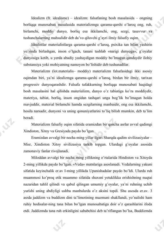 ikda upanishadalar paydo bo’ldi. ularda ruh muammosi ko’proq etik muammo sifatida shaxsni yetuklikka erishishning nuqtai nazaridan tahlil qilindi va qabul qilingan umumiy g’oyalar, ya’ni ruhning uchib yurishi uning abdiyligi ushbu manbalarda o’z aksini topdi. shu asosda er.av. 3 asrda jaddizm va buddizm dini ta’limotining mazmuni shakllandi, yo’nalishi ham ruhiy hodisalar-ning tana bilan bo’lgan munosabatiga doir o’z qarashlarini ifoda etdi. jaddizmda tana ruh erkinligini sababchisi deb ta’riflangan bo’lsa, buddizmda umuman ruhni alohida sifatda inkor etdi. keyinchalik paydo bo’lgan sanya vedanta, yoga, milansa falsafa maktablari ham ruhni o’rganishga metofizik etik tomondan yondoshdilar. vedantada upanishadagi idealistik g’oyalar ilgari surildi. ularda ataman va braxman haqida fikr yuritildi. bu fikrga ko’ra ruh doim tananing intilishlari va xissiy kechinmalari ortida yashiringan bo’ladi. qat’iy intizom orqali ruh bulardan xolos bo’lib, adabiy braxman darajasiga yetadi. yoga ta’limotida esa haqiqiy yuksaklikka erishish uchun psixik faoliyatga to’sqinlik qilayotgan tomonlarni bartaraf qilish kerak bo’ladi deyiladi. buning uchun yogalar maxsus 8 olamni: …