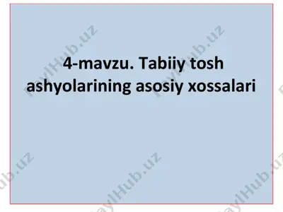 tabiiy tosh ashyolarining asosiy xossalari — PPT