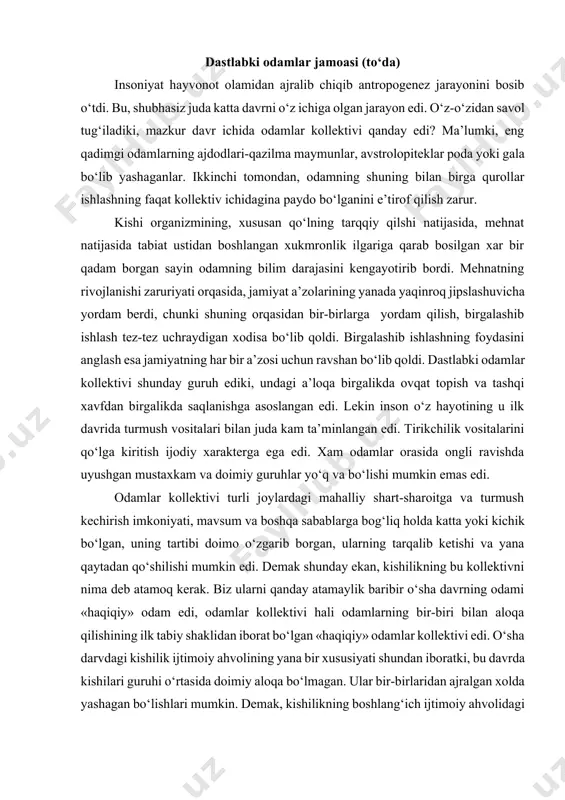 ng tarqalib ketishi va yana qaytadan qo‘shilishi mumkin edi. demak shunday ekan, kishilikning bu kollektivni nima deb atamoq kerak. biz ularni qanday atamaylik baribir o‘sha davrning odami «haqiqiy» odam edi, odamlar kollektivi hali odamlarning bir-biri bilan aloqa qilishining ilk tabiy shaklidan iborat bo‘lgan «haqiqiy» odamlar kollektivi edi. o‘sha darvdagi kishilik ijtimoiy ahvolining yana bir xususiyati shundan iboratki, bu davrda kishilari guruhi o‘rtasida doimiy aloqa bo‘lmagan. ular bir-birlaridan ajralgan xolda yashagan bo‘lishlari mumkin. demak, kishilikning boshlang‘ich ijtimoiy ahvolidagi bu xususiyatlar ishlab chiqarish kuchlarining juda past darajada ekanligidan darak beradi. lekin dastlabki kishilik guruhlarining o‘zaro munosabatlari to‘g‘risida aniq bir fikr aytish qiyin albatta. ehtimol har bir kollektiv yoki guruhlarning o‘z yo‘lboshchisi, yetakchisi bo‘lgandir. mazkur gruppaning yetakchisi erkak bo‘lganmi, yoki ayolmi, bu bizga ma’lum emas. bu shak-shudhasiz uydurma bo‘lib, ular yuqori tabaqaga mnsub kishilar manfaatini ximiya qilishga qaratilgandir. ishlab chiqarish kuchlari o‘sa bordi. kuchlarning rivojlana borishi natijasida ijtimoiy hayotda ham katta o‘zgarishlar sodir …