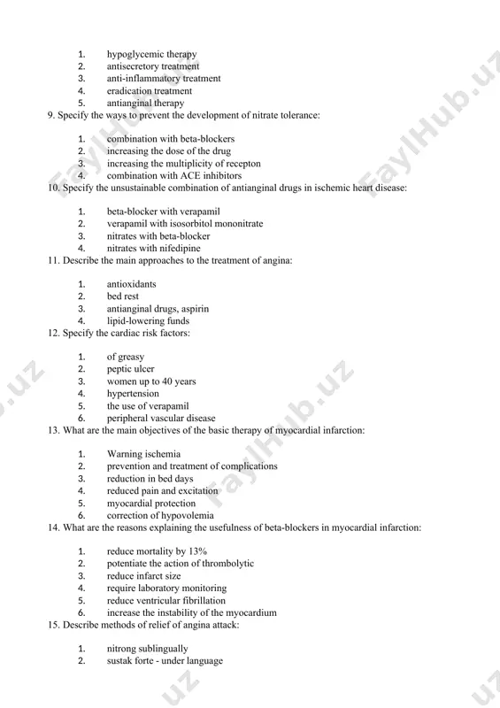 e 3. nitrates with beta-blocker 4. nitrates with nifedipine 11. describe the main approaches to the treatment of angina: 1. antioxidants 2. bed rest 3. antianginal drugs, aspirin 4. lipid-lowering funds 12. specify the cardiac risk factors: 1. of greasy 2. peptic ulcer 3. women up to 40 years 4. hypertension 5. the use of verapamil 6. peripheral vascular disease 13. what are the main objectives of the basic therapy of myocardial infarction: 1. warning ischemia 2. prevention and treatment of complications 3. reduction in bed days 4. reduced pain and excitation 5. myocardial protection 6. correction of hypovolemia 14. what are the reasons explaining the usefulness of beta-blockers in myocardial infarction: 1. reduce mortality by 13% 2. potentiate the action of thrombolytic 3. reduce infarct size 4. require laboratory monitoring 5. reduce ventricular fibrillation 6. increase the instability of the myocardium 15. describe methods of relief of angina attack: …
