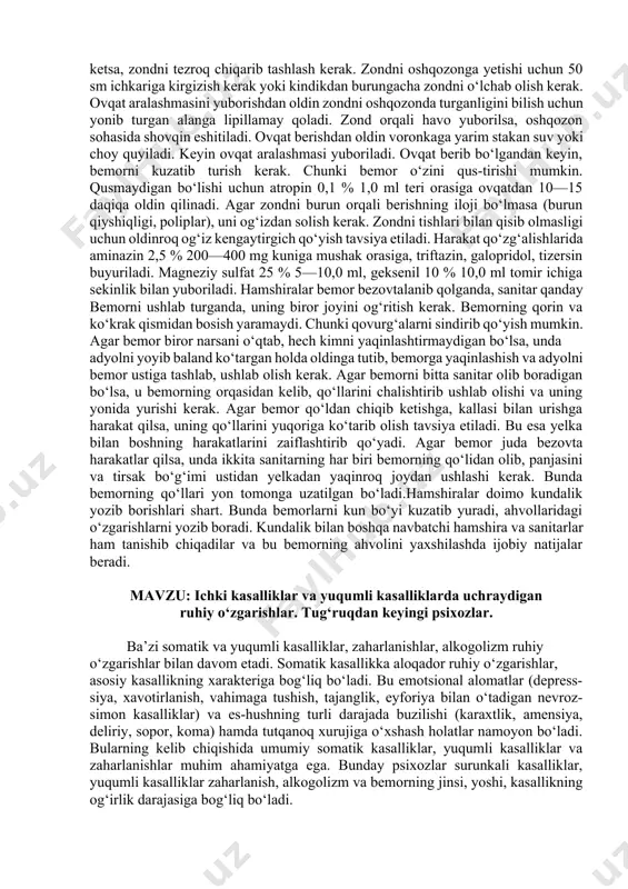 asalliklarga qilinadigan parvarishlar xususiyatlari. psixonevrologiya xizmatida ishlaydigan hamshiralarning ishlari boshqa shifoxo-nadagi xodimlardan farq qiladi. bu yerda ko‘pgina bemorlar o‘zlarining kasal ekanliklarini tushunmaydilar, ba’zilari esa o‘zilarni umuman kasal, deb hisobla-maydilar. ba’zi bemorlar es-hushi aynib, ko‘p harakatlar qilishadi.bunda hamshi-ralar hushyor, sabr-toqatli, shirinso‘z, yaxshi muomalali bo‘lishlari lozim. ruhiy kasallarni parvarish qilish, ularni kuzatib borish, kerakli joyda yordam berish hamshiralarning asosiy vazifalaridan biridir. bemorlarning ism, familiyasi, qaysi xonada yotganligini, bo‘limdagi bemorlar sonini, ba’zi bemorlarning bo‘limda nima sababdan yo‘qligini yaxshi bilishlari kerak. alohida kuzatuv ostidagi bemorlarga ko‘proq e’tiborni jalb qilishlari lozim. hamshiralar shifokor buyruq-larini o‘z vaqtida bajarishlari shart. tibbiyot hamshiralari ozoda va o‘ziga qarab yurishi kerak, xalati toza va yaxshi dazmollangan, hamma tugmalari qadalgan bo‘lishi lozim. boshga oq ro‘mol o‘rab, sochlarini ro‘mol tagiga bostirib qo‘yishi shart. zirak, taqinchoqlar, to‘g‘nog‘ich taqib yurishi mumkin emas. bemorlar bezovta bo‘lib qolganda, hamshiralar navbatchi shifokorni chaqirib ko‘rsatishi kerak. hamshiralar o‘zlaricha dorilar berishi mumkin emas. bemorlar oldida boshqa bemor sog‘ligini muhokama …