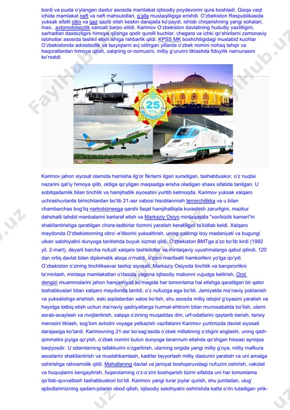 oʻzbekiston respublikasida yuksak sifatli oltin va gaz qazib olish keskin darajada koʻpaydi, ishlab chiqarishning yangi sohalari, mas., avtomobilsozlik sanoati barpo etildi. karimov oʻzbekiston davlatining hududiy yaxlitligini, sarhadlari daxlsizligini himoya qilishga qodir qurolli kuchlar, chegara va ichki qoʻshinlarni zamonaviy islohotlar asosida tashkil etish ishiga rahbarlik qildi. kpss mk boshchiligidagi mustabid kuchlar oʻzbekistonda adolatsizlik va tazyiqlarni avj oldirgan yillarda oʻzbek nomini nohaq tahqir va haqoratlardan himoya qilish, xalqning or-nomusini, milliy gʻururini tiklashda fidoyilik namunasini koʻrsatdi. karimov jahon siyosat olamida hamisha ilgʻor fikrlarni ilgari suradigan, tashabbuskor, oʻz nuqtai nazarini qatʼiy himoya qilib, oldiga qoʻyilgan maqsadga erisha oladigan shaxs sifatida tanilgan. u sobitqadamlik bilan tinchlik va hamjihatlik siyosatini yuritib kelmoqda. karimov yuksak xalqaro uchrashuvlarda birinchilardan boʻlib 21-asr vabosi hisoblanmish terrorchilikka va u bilan chambarchas bogʻliq narkobiznesga qarshi faqat hamjihatliqda kurashish zarurligini, mazkur dahshatli tahdid manbalarini bartaraf etish va markaziy osiyo mintaqasida "xavfsizlik kamari"ni shakllantirishga qaratilgan chora-tadbirlar tizimini yaratish kerakligini taʼkidlab keldi. xalqaro maydonda oʻzbekistonning …