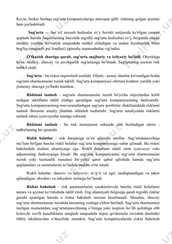 a amalga oshiriladigan majburiy sug'urtasi. masalan. harbiy xizmalchilar, davlat bojxona va soliq xizmati xodimlari hamda bir qatorda shunday toifadagi shaxslar baxtsiz hodisalardan majburiy davlat sug'urtasiga tortiladi. bu sug'urta turi bo'yicha sug'urta mukofotlari davlat byudjeti mablag’lari hisobidan amalga oshiriladi. risklami joylashtirish: 1) sug'urta manfaati tufayli yuzaga keladigan sug'urtaviy huquqiy munosabatlaming boshlanish jarayoni. risklami birlamchi, ikkilamchi va uchlamchi joylashtirish mos ravishda to’g’ridan-to'g’ri sug'urtalash, qayta sug'urtalash va retrotsessiyani anglatadi. bozor munosabatlariga asoslangan iqtisodiyotda risklami joylashtirish sug'urta vositachilari orqali sug'urta bozorida amalga oshiriladi; 2) sug'urta brokeri yordamida bir vaqtning o'zida yirik va xavfli risklarni qismlarga bo'lib bir nechta sug'urta kompaniyasida sug'urtalash uslubidir. bir qancha sug'urta kompaniyalari tarkibidan bittasi yetakchi sifatida ajralib chiqadi va u sug'urta shartnomasidagi shartlarni ma’qullab. riskning tegishli qismini o’z javobgarligiga oladi. kevin, broker boshqa sug'urta kompaniyalariga murojaat qilib. riskning qolgan qismini ham joylashtiradi. sug'urta — har xil noxush hodisalar ro’y berishi natijasida ko'rilgan zararni qoplash hamda fuqarolarning hayotida tegishli sug'urta hodisalari …
