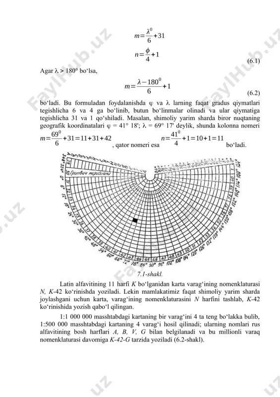 rafik koordinatlari (kenglik) va (uzoqlik) ma’lum bo‘lsa, 1:1 000 000 masshtabli kartaning shu nuqta joylashgan varag‘ining nomenklaturasini anshqlash uchun qo‘yidagi formuladan foydalanish mumkin (kolonna nomeri t, qator nomeri p deb oliigan): (6.1) agar 180° bo‘lsa, (6.2) bo‘ladi. bu formuladan foydalanishda va larning faqat gradus qiymatlari tegishlicha 6 va 4 ga bo‘linib, butun bo‘linmalar olinadi va ular qiymatiga tegishlicha 31 va 1 qo‘shiladi. masalan, shimoliy yarim sharda biror nuqtaning geografik koordinatalari = 41° 18'; = 69° 17' deylik, shunda kolonna nomeri , qator nomeri esa bo‘ladi. 7.1-shakl. latin alfavitining 11 harfi k bo‘lganidan karta varag‘ining nomenklaturasi n, k-42 ko‘rinishda yoziladi. lekin mamlakatimiz faqat shimoliy yarim sharda joylashgani uchun karta, varag‘ining nomenklaturasini n harfini tashlab, k-42 ko‘rinishida yozish qabo‘l qilingan. 1:1 000 000 masshtabdagi kartaning bir varag‘ini 4 ta teng bo‘lakka bulib, 1:500 000 masshtabdagi kartaning 4 varag‘i hosil qilinadi; ularning nomlari rus alfavitining bosh harflari a, b, v, g bilan belgilanadi …