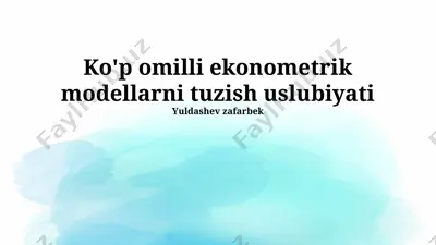 ko'p omilli ekonometrik modellarni tuzish uslubiyati — PPTX