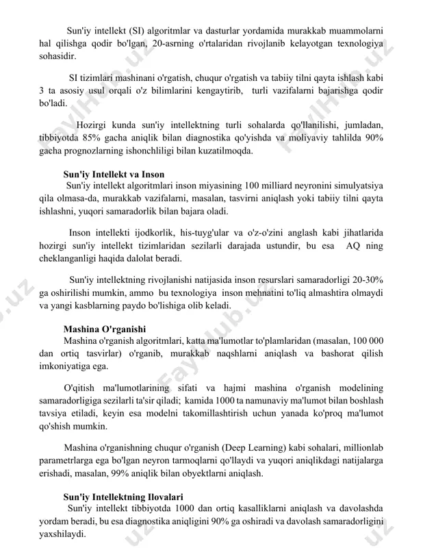 ishlash kabi 3 ta asosiy usul orqali o'z bilimlarini kengaytirib, turli vazifalarni bajarishga qodir bo'ladi. hozirgi kunda sun'iy intellektning turli sohalarda qo'llanilishi, jumladan, tibbiyotda 85% gacha aniqlik bilan diagnostika qo'yishda va moliyaviy tahlilda 90% gacha prognozlarning ishonchliligi bilan kuzatilmoqda. sun'iy intellekt va inson sun'iy intellekt algoritmlari inson miyasining 100 milliard neyronini simulyatsiya qila olmasa-da, murakkab vazifalarni, masalan, tasvirni aniqlash yoki tabiiy tilni qayta ishlashni, yuqori samaradorlik bilan bajara oladi. inson intellekti ijodkorlik, his-tuyg'ular va o'z-o'zini anglash kabi jihatlarida hozirgi sun'iy intellekt tizimlaridan sezilarli darajada ustundir, bu esa aq ning cheklanganligi haqida dalolat beradi. sun'iy intellektning rivojlanishi natijasida inson resurslari samaradorligi 20-30% ga oshirilishi mumkin, ammo bu texnologiya inson mehnatini to'liq almashtira olmaydi va yangi kasblarning paydo bo'lishiga olib keladi. mashina o'rganishi mashina o'rganish algoritmlari, katta ma'lumotlar to'plamlaridan (masalan, 100 000 dan ortiq tasvirlar) o'rganib, murakkab naqshlarni aniqlash va bashorat qilish imkoniyatiga ega. o'qitish ma'lumotlarining sifati va hajmi mashina o'rganish modelining …