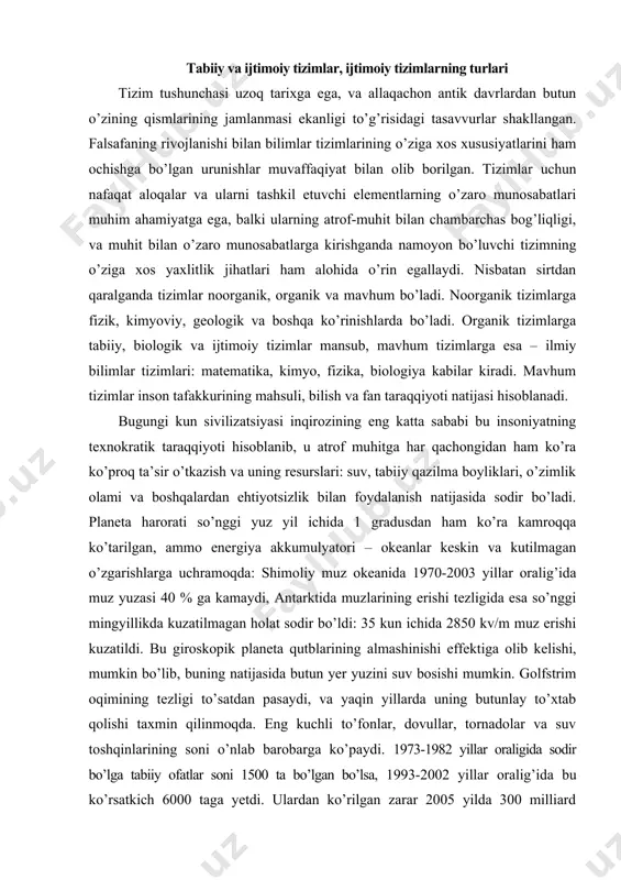 ir bo’ldi: 35 kun ichida 2850 kv/m muz erishi kuzatildi. bu giroskopik planeta qutblarining almashinishi effektiga olib kelishi, mumkin bo’lib, buning natijasida butun yer yuzini suv bosishi mumkin. golfstrim oqimining tezligi to’satdan pasaydi, va yaqin yillarda uning butunlay to’xtab qolishi taxmin qilinmoqda. eng kuchli to’fonlar, dovullar, tornadolar va suv toshqinlarining soni o’nlab barobarga ko’paydi. 1973-1982 yillar oraligida sodir bo’lga tabiiy ofatlar soni 1500 ta bo’lgan bo’lsa, 1993-2002 yillar oralig’ida bu ko’rsatkich 6000 taga yetdi. ulardan ko’rilgan zarar 2005 yilda 300 milliard dollarni tashkil etib, bu butun jahon bo’yicha o’sha yili iqtisodiyotni rivojlantirish uchun kiritilgan investitsiyalar hajmidan ham oshib ketdi (200 milliard dollarga yaqin). xx asrda texnologiyalarning shiddat bilan rivojlanishi, aholi soninng ko’payishi (3.8 barobarga – 6.2 milliard kishiga), insoniy ehiyojlarning cheksiz darajada ortib ketishi, shuningdek, ijtimoiy-siyosiy omillar (tabiiy jarayonlarga keng miqyosda aralashish, urushlar, qurollanish poygasi) to’laqonli ravishda insoniyatni planetaning ozuqa va mineral resurslarini bitirish yoqasiga olib kelib qo’ydi (jahon aholisining …