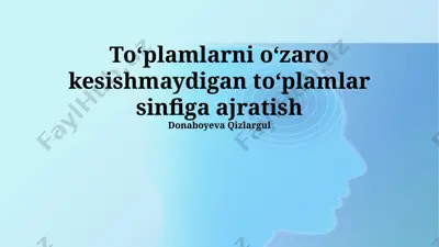 to'plamlarni o'zaro kesishmaydigan to'plamlar sinfiga ajratish — PPTX