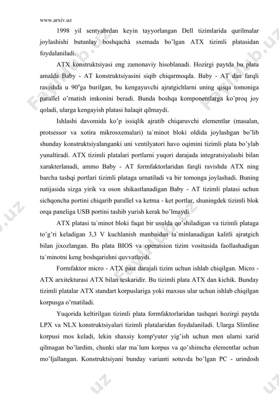 p'yuterlarida qo’shimcha adapterlar platasini ulash ajratgichlari juda kam va turli qurilmalar uchun joy cheklangan. umuman olganda eng ko’p tarqalgan va universial variant bu atx sistemasidir. ../../appdata/local/documents and settings/vasi/application data/microsoft/programfiles/ofis texnikasi/mn/darslik/album/album/qurilmalar/asus.jpg sistemali yoki bosh (maotherboad) plata maydoni 100 - 150 sm2 bo’lgan bosmali plata ko’rinishga ega bo’lib, unga ko’p sonli turli xil mikrosxemalar, raz’yomlar (ajratgichlar) va boshqa elementlar joylashtiriladi. sistemali plata (sp) konstrukciyasining ikki asosiy ko’rinishi mavjuddir: · platada ishlash uchun kerakli hamma mikrosxemalar qattiq maxkamlangan, hozir bunday platalar bitta platali deb ataluvchi faqat oddiy uy kompyuterlarida ishlatilmoqda; · bevosita sistemali platada faqat minimal sondagi mikrosxemalar joylashtiriladi, qolgan barcha komponentalar esa sistemali shina yordamida va konstruktiv tomondan sp da mavjud bo’lgan maxsus raz’yomlarga (slotlarga) o’rnatiladigan qo’shimcha platalarda (kengaytirish platalarida) birlashtiriladi; bunday texnologiyani ishlatuvchi kompyuterlar shinali arxitekturali hisoblash sistemalariga taaluqlidir. zamonaviy professional shaxsiy kompyuterlar aynan shu shinali arxitekturaga egadir. sistemali plata turlari ../../appdata/local/documents and settings/vasi/application data/microsoft/program files/ofis texnikasi/mn/darslik/album/album/qurilmalar/abit_pa253929_ready.jpghozirgi vaqtda o’ndan ortiq firmalar …