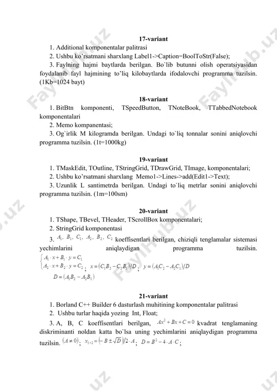 anish vaqti , oqimga qarshi . qayiqni yurgan s yo`lini aniqlovchi programma tuzilsin. 26-variant 1. builderda toifalar. 2. main menu va popup menu komponentalari. 3. x kg shokolad a so`m turadi va y kg konfet b so`m turadi. 1 kg shokolad 1 kg konfetdan qancha qimmat turishini aniqlovchi programma tuzilsin. 27-variant 1. objecttreeview oynasi 2. scrollbox komponentasi 3. x kg konfet a so`m turadi. 1 kg va y kg konfet qancha turishini aniqlovchi programma tuzilsin. 28-variant 1. object inspector oynasi. 2. borland c++ builder additional komponentlar bo’limi. 3. temperatura gradus selsiyda berilgan. temperatura qiymatini farengeytga o`tkazuvchi programma tuzilsin. 29-variant 1. ushbu ifodani builder tilida yozing. 2. ushbu turlar haqida yozing char, string,boolean; 3. berilgan a va b sonlarining qiymatlarini almashtiring. a va b ning yangi qiymati ekranga chiqarilsin. 30-variant 1. ushbu ifodani builder tilida yozing. 2. checklistbox komponentasi. 3. sonlar o`qida ikkita nuqta orasidagi masofa aniqlansin.