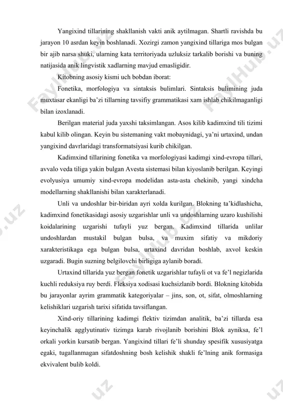 illarda esa keyinchalik agglyutinativ tizimga karab rivojlanib borishini blok ayniksa, fe’l orkali yorkin kursatib bergan. yangixind tillari fe’li shunday spesifik xususiyatga egaki, tugallanmagan sifatdoshning bosh kelishik shakli fe’lning anik formasiga ekvivalent bulib koldi. asta-sekin yangixind tillarida tus-zamon, modal formalarning murakkab sisitemasi shakllanib bordi. sintaksis bobiga kelsak, blok yangixind tillaridagi gap strukturasini xarakterlovchi bir kator tendensiyalarni ajratib kursatgan: boglovchi fe’lning kullanilishi; suz tartibining uzgarmas xolga kelishi va xokazolar; blokning asari xind-oriy tillarining kiyosiy-tarixiy grammatikasiga kuyildigan barcha talablarga javob beradigan yagona ilmiy ishdir.
