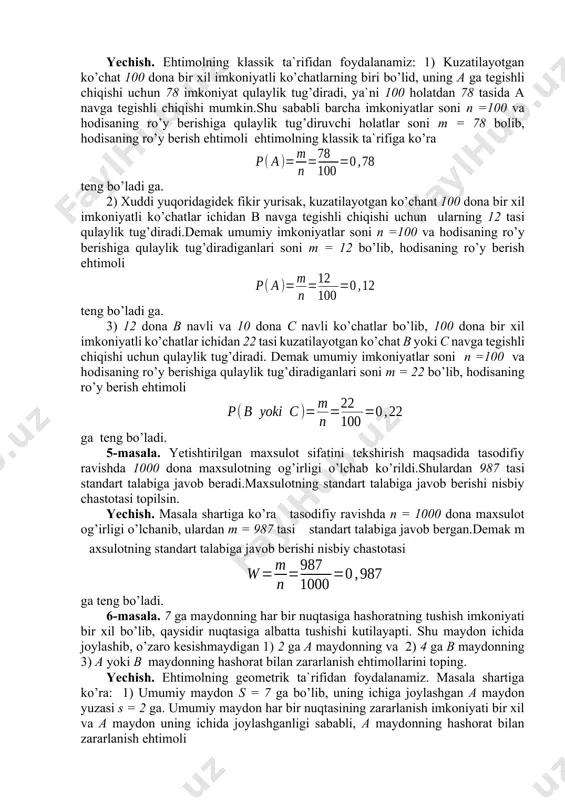 tushish imkoniyati bir xil bo’lib, tajribada nuqtalarning biriga tushishi aniq bo’lsin. tasodifiy tashlangan nuqtaviy zarraning s yuzali maydon (v hajimli jism) ichida joylashgan s yuzali maydon ( v hajimli jism)ga tushish hodisasini a orqali belgilasak, u holda a hodisaning ro’y berishi imkoniyatini () son (ehtimol) bilan xarakterlash mumkin. ehtimolning ushbu () ko’rinishda aniqlanishiga ehtimolning geometrik aniqlanishi (geometrik ta`rifi) deyiladi. 4-masala. yekilgan 100 dona urug’dan 78 tasi a navga, 12 tasi b navga va 10 tasi c navga tegishli.har bir urug’ning unib chiqish imkoniyati bir xil bo’lsa, tasodifiy kuzatilayotgan unub chiqqan urug’ning : 1) a navga; 2) b navga; va 3) b yoki c navga tegishli bo’lish ehtimolini toping. yechish. ehtimolning klassik ta`rifidan foydalanamiz: 1) kuzatilayotgan ko’chat 100 dona bir xil imkoniyatli ko’chatlarning biri bo’lid, uning a ga tegishli chiqishi uchun 78 imkoniyat qulaylik tug’diradi, ya`ni 100 holatdan 78 tasida a navga tegishli chiqishi mumkin.shu sababli barcha imkoniyatlar soni n =100 …
