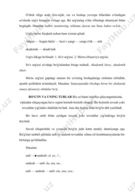 u urg'uning o'sha tillardagi ahamiyati bilan bogiiqdir. masalan: tadbir, monitoring, reklama, tijorat, ma 'hum, bahor va h.k. urg'u ma'no farqlash uchun ham xizmat qiladi. bdgiar — bogiar hdzir — hozi r yangi — yangi e'tik — etik akademik — akade'mik urg'u ikkiga bo'linadi: 1. so'z urg'usi. 2. ma'no (frazaviy) urg'usi. so'z urg'usi so'zdagi bo'g'inlardan biriga tushadi. akademik litsey, akademik shoir. ma'no urg'usi gapdagi maium bir so'zning boshqalariga nisbatan ta'kidlab, ajratib aytilishini ta'minlaydi. masalan: samarqandda (boshqa biron bir shaharda emas) afsonaviy obidalar ko'p. bo'g'in va uning turlar biz so'zlarni talaffuz qilayotganimizda, o'pkadan chiqayot​gan havo oqimi boiinib-boiinib chiqadi. bu boiinish tovush yoki tovushlar yig'indisi shaklida bo'ladi. ana shu hodisa tilda bo'g'in deb yuritiladi. bir havo zarbi bilan aytilgan tovush yoki tovushlar yig'indisiga bo'g'in deyiladi. savod chiqarishda va yozuvda bo'g'in juda katta amaliy ahamiyatga ega. bo'g'inni tashkil qilishda unli va undosh to​vushlar xilma-xil kombinatsiyalarda bir-birlariga qo'shiladilar. masalan: unli —■ undosh: ol, uy, //... …