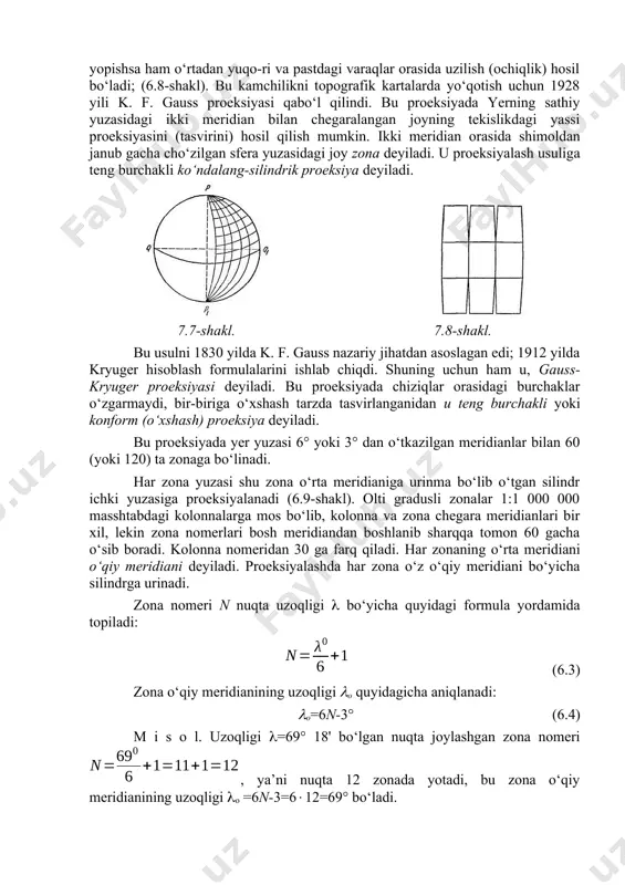 yicha silindrga urinadi. zona nomeri n nuqta uzoqligi bo‘yicha quyidagi formula yordamida topiladi: (6.3) zona o‘qiy meridianining uzoqligi o quyidagicha aniqlanadi: o=6n-3° (6.4) m i s o l. uzoqligi =69° 18' bo‘lgan nuqta joylashgan zona nomeri , ya’ni nuqta 12 zonada yotadi, bu zona o‘qiy meridianining uzoqligi o =6n-3=612=69° bo‘ladi. 7.9-shakl. zonani ko‘ndalang silindrga proeksiyalash: 1-silindr: 2-shar; 3-zona; 4-zonannng o‘qiy meridiani; 5-ekvator. zonani proeksiyalashda quyidagicha ish ko‘riladi. yer shari silindr ichiga shunday kiritiladiki, zonaning o‘qiy meridiani silindrning ichki yuzasiga urinma bo‘ladi. keyin zona chegara chiziqlari va zonadagi harakterli nuqtalar shar radiusi yo‘nalishi bo‘yicha silindr ichki yuzasiga proeksiyalanadi. keyin silindr kl yasovchisi bo‘yicha kesilib yoyilsa, tekislik va unda zona proeksiyasi hosil bo‘ladi. bunday proeksiyalashda kichik uchastkaning silindrdagi tasviri joydagi (sferadagi) ga o‘xshash bo‘ladi: shunga ko‘ra mos chiziqlar orasidagi burchaklar ham sfera va proeksiyada teng bo‘ladi. lekin proeksiyadagi chiziqlar uzunligida buzilish (o‘zgarish) xosil bo‘ladi, ya’ni proeksiyadagi hamma chiziqlar sathiy yuzadagi gorizontal qo‘yilishdan …