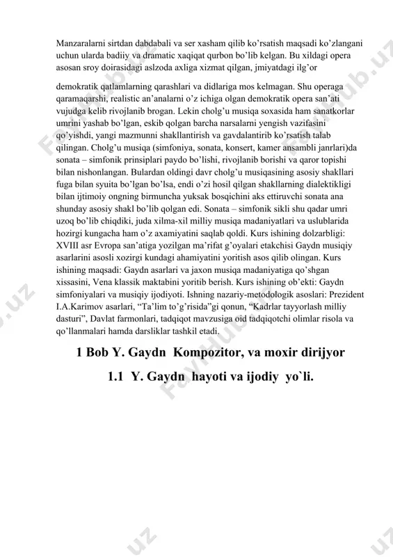 idagi aslzoda axliga xizmat qilgan, jmiyatdagi ilg’or demokratik qatlamlarning qarashlari va didlariga mos kelmagan. shu operaga qaramaqarshi, realistic an’analarni o’z ichiga olgan demokratik opera san’ati vujudga kelib rivojlanib brogan. lekin cholg’u musiqa soxasida ham sanatkorlar umrini yashab bo’lgan, eskib qolgan barcha narsalarni yengish vazifasini qo’yishdi, yangi mazmunni shakllantirish va gavdalantirib ko’rsatish talab qilingan. cholg’u musiqa (simfoniya, sonata, konsert, kamer ansambli janrlari)da sonata – simfonik prinsiplari paydo bo’lishi, rivojlanib borishi va qaror topishi bilan nishonlangan. bulardan oldingi davr cholg’u musiqasining asosiy shakllari fuga bilan syuita bo’lgan bo’lsa, endi o’zi hosil qilgan shakllarning dialektikligi bilan ijtimoiy ongning birmuncha yuksak bosqichini aks ettiruvchi sonata ana shunday asosiy shakl bo’lib qolgan edi. sonata – simfonik sikli shu qadar umri uzoq bo’lib chiqdiki, juda xilma-xil milliy musiqa madaniyatlari va uslublarida hozirgi kungacha ham o’z axamiyatini saqlab qoldi. kurs ishining dolzarbligi: xviii аsr еvropа sаn’аtigа yozilgаn mа’rifаt g’oyalаri etakchisi gaydn musiqiy asarlarini asosli xozirgi kundagi ahamiyatini …