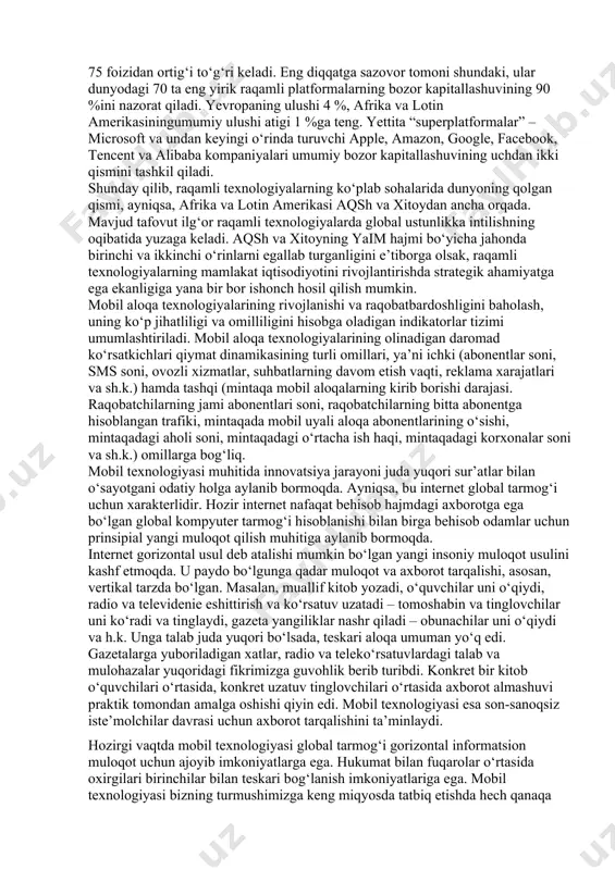 da amalga oshadi. jahon miqyosida olib qaraydigan bo‘lsak, raqamli iqtisodiyotning rivojlanish geografiyasida ikki mamlakat yetakchi o‘rinni egallab turibdi. bular aqsh va xitoy. bu mamlakatlarga blokcheyn texnologiyasi bilan bog‘liq bo‘lgan barcha patentlarning 75 foizi, “internet of things (narsalar interneti)”ga sarflanadigan xarajatlarning 50 foizi va bulutli hisoblash ochiq texnologiyalari global bozorining 75 foizidan ortig‘i to‘g‘ri keladi. eng diqqatga sazovor tomoni shundaki, ular dunyodagi 70 ta eng yirik raqamli platformalarning bozor kapitallashuvining 90 %ini nazorat qiladi. yevropaning ulushi 4 %, afrika va lotin amerikasiningumumiy ulushi atigi 1 %ga teng. yettita “superplatformalar” – microsoft va undan keyingi o‘rinda turuvchi apple, amazon, google, facebook, tencent va alibaba kompaniyalari umumiy bozor kapitallashuvining uchdan ikki qismini tashkil qiladi. shunday qilib, raqamli texnologiyalarning ko‘plab sohalarida dunyoning qolgan qismi, ayniqsa, afrika va lotin amerikasi aqsh va xitoydan ancha orqada. mavjud tafovut ilg‘or raqamli texnologiyalarda global ustunlikka intilishning oqibatida yuzaga keladi. aqsh va xitoyning yaim hajmi bo‘yicha jahonda birinchi va …