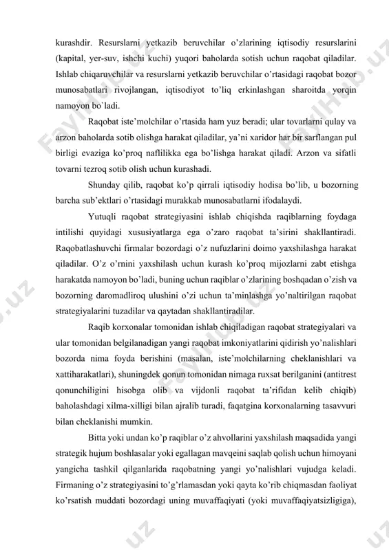 bat imkoniyatlarini qidirish yo’nalishlari bozorda nima foyda berishini (masalan, iste’molchilarning cheklanishlari va xattiharakatlari), shuningdek qonun tomonidan nimaga ruxsat berilganini (antitrest qonunchiligini hisobga olib va vijdonli raqobat ta’rifidan kelib chiqib) baholashdagi xilma-xilligi bilan ajralib turadi, faqatgina korxonalarning tasavvuri bilan cheklanishi mumkin. bitta yoki undan ko’p raqiblar o’z ahvollarini yaxshilash maqsadida yangi strategik hujum boshlasalar yoki egallagan mavqeini saqlab qolish uchun himoyani yangicha tashkil qilganlarida raqobatning yangi yo’nalishlari vujudga keladi. firmaning o’z strategiyasini to’g’rlamasdan yoki qayta ko’rib chiqmasdan faoliyat ko’rsatish muddati bozordagi uning muvaffaqiyati (yoki muvaffaqiyatsizligiga), shuningdek raqiblar tomonidan qilingan strategik qarshiliklarga javoban xattiharakatlariga bog’liq. firma raqobat strategiyasining raqiblar strategiyasiga nisbatan past kelganini aniqlaganda, u bunchalik tez mag’lub bo’lmaydigan yangi strategiyani topishi zarur, yoki o’zining holatiga qanoat qilishi kerak. faoliyatning mumkin bo’lgan yo’nalishlarini ko’rib chiqishda, firma osonlikcha takrorlash ham, barbod qilish ham mumkin bo’lmagan raqobat strategiyasini tanlashi mumkin. iste’molchilarga raqobatchilar osonlikcha yoki kam xarajatlar bilan ishlab chiqarishi mumkin bo’lmagan mahsulotni taklif qila …