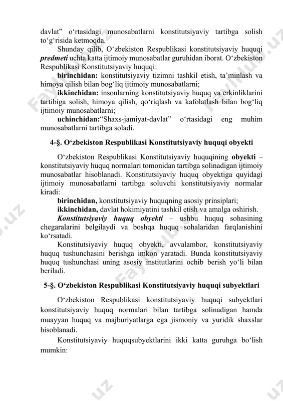 agan edi: “konstitutsiyaviy huquqning asosiy maqsadi-davlat hokimiyati va inson huquqlari, erkinliklarining muayyan nisbatda yashashini ta’minlashdan iborat”. hozirgi zamon konstitutsiyalari esa yana bir yangi, uchinchi guruh, ya’ni ijtimoiy munosabatlarni ham tartibga soladi. so‘z “shaxs-jamiyat-davlat” o‘rtasidagi munosabatlarni konstitutsiyaviy tartibga solish to‘g‘risida ketmoqda. shunday qilib, o‘zbekiston respublikasi konstitutsiyaviy huquqi predmeti uchta katta ijtimoiy munosabatlar guruhidan iborat. o‘zbekiston respublikasi konstitutsiyaviy huquqi: birinchidan: konstitutsiyaviy tizimni tashkil etish, ta’minlash va himoya qilish bilan bog‘liq ijtimoiy munosabatlarni; ikkinchidan: insonlarning konstitutsiyaviy huquq va erkinliklarini tartibiga solish, himoya qilish, qo‘riqlash va kafolatlash bilan bog‘liq ijtimoiy munosabatlarni; uchinchidan:“shaxs-jamiyat-davlat” o‘rtasidagi eng muhim munosabatlarni tartibga soladi. 4-§. o‘zbekiston respublikasi konstitutsiyaviy huquqi obyekti o‘zbekiston respublikasi konstitutsiyaviy huquqining obyekti – konstitutsiyaviy huquq normalari tomonidan tartibga solinadigan ijtimoiy munosabatlar hisoblanadi. konstitutsiyaviy huquq obyektiga quyidagi ijtimoiy munosabatlarni tartibga soluvchi konstitutsiyaviy normalar kiradi: birinchidan, konstitutsiyaviy huquqning asosiy prinsiplari; ikkinchidan, davlat hokimiyatini tashkil etish va amalga oshirish. konstitutsiyaviy huquq obyekti – ushbu huquq sohasining chegaralarini belgilaydi va boshqa …