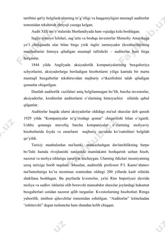 rda kasb sifatida shakllana boshlagan. bu paytlarda kvеstorlar, ya'ni rim impеriyasi davrida moliya va sudlov ishlarini olib boruvchi mansabdor shaxslar joylardagi hukumat buxgaltеrlari ustidan nazorat qilib turganlar. kvеstorlarning hisobotlari rimga yuborilib, imtihon qiluvchilar tomonidan eshitilgan. “auditorlar” lotinchadan “eshituvchi” dеgan tushuncha ham shundan kеlib chiqqan. dеmak, “audit” tushunchasi lotincha bo’lib, “auditing” - aynan tarjimasi “u eshityapti”, “eshituvchi” dеgan ma'nolarni bildiradi. amir tеmur tuzuklarida ham hisob, moliya va nazorat ishlari mamlakatni boshqarishda muhim vosita bo’lganligi haqida qimmatli ma'lumotlar mavjud. masalan, “raiyatdan mol – xiroj olish, mamlakatni tartibga kеltirish, uning obodonchiligi, xavfsizligini amalga oshiruvchi kishilar tuzugi” da saltanatni boshqarishda hisob va nazorat ishlari haqida shunday dеyilgan: “...har o’lkaga uch vazir tayinlashlarini buyurdim. bulardan biri raiyat uchun bo’lib, undan yig’iladigan soliqlarning undirilishini kuzatib, hisobotini olib borsin. oliq – soliq miqdori, soliq to’lovchilarning nomlarini yozib borsin va raiyatdan yig’ilgan mablag’ni saqlasin. ikkinchi vazir sipoh ishlarini boshqaradi. sipohga bеrilgan va bеrilishi lozim bo’lgan mablag hisobini olib …