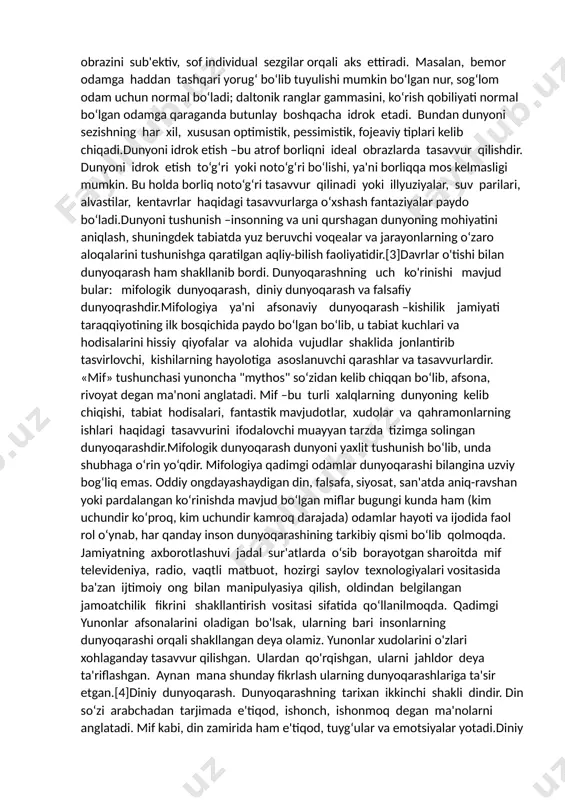 rliq haqidagi tasavvurlari majmui sifatida shakllanadigan dunyoqarash negizini tashkil etadi. bunda inson o‘ziga ma'qul va noma'qul narsalarni farqlaydi, baholar beradi, ustuvorliklar tizimini yaratadi va muayyan maqsadlarga erishishda tegishli tarzda ish ko‘radi.dunyoqarashning o‘ziga xosligi va betakrorligi unda intellektual asos bilan bir qatorda emotsional va ruhiy asoslarning uzviy bog‘liqligi va ularning jamuljam holda har bir inson uchun mutlaqo muayyan, individual xususiyatlar sifatida amal qilishidir.intellektual, emotsional va ruhiy asoslar iroda bilan uyg‘unlikda e'tiqodlar –odamlar faol qabul qiladigan, ularning ong darajasi va hayotdagi mo‘ljallariga mos keladigan qarashlarni yuzaga keltiradi.[1]dunyoqarashning tuzilishi dunyoni sezish, dunyoni idrok etish va dunyoni tushunish kabi eng muhim elementlardan iborat.dunyoni sezish –bu o‘zini qurshagan dunyoni sezgilar yordamida hissiy idrok etishdir. bunda tuyg‘ular, kayfiyat dunyoni go‘yoki ranglarga bo‘yaydi, uning obrazini sub'ektiv, sof individual sezgilar orqali aks ettiradi. masalan, bemor odamga haddan tashqari yorug‘ bo‘lib tuyulishi mumkin bo‘lgan nur, sog‘lom odam uchun normal bo‘ladi; daltonik ranglar gammasini, ko‘rish qobiliyati normal bo‘lgan odamga qaraganda …