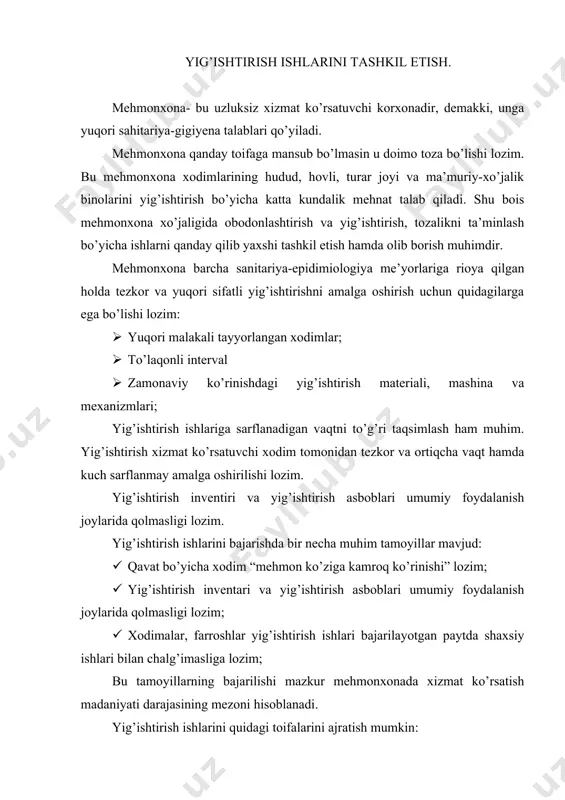tezkor va yuqori sifatli yig’ishtirishni amalga oshirish uchun quidagilarga ega bo’lishi lozim: · yuqori malakali tayyorlangan xodimlar; · to’laqonli interval · zamonaviy ko’rinishdagi yig’ishtirish materiali, mashina va mexanizmlari; yig’ishtirish ishlariga sarflanadigan vaqtni to’g’ri taqsimlash ham muhim. yig’ishtirish xizmat ko’rsatuvchi xodim tomonidan tezkor va ortiqcha vaqt hamda kuch sarflanmay amalga oshirilishi lozim. yig’ishtirish inventiri va yig’ishtirish asboblari umumiy foydalanish joylarida qolmasligi lozim. yig’ishtirish ishlarini bajarishda bir necha muhim tamoyillar mavjud: · qavat bo’yicha xodim “mehmon ko’ziga kamroq ko’rinishi” lozim; · yig’ishtirish inventari va yig’ishtirish asboblari umumiy foydalanish joylarida qolmasligi lozim; · xodimalar, farroshlar yig’ishtirish ishlari bajarilayotgan paytda shaxsiy ishlari bilan chalg’imasliga lozim; bu tamoyillarning bajarilishi mazkur mehmonxonada xizmat ko’rsatish madaniyati darajasining mezoni hisoblanadi. yig’ishtirish ishlarini quidagi toifalarini ajratish mumkin: · mehmonxonaga tutash hududlarni yig’ishtirish; · markaziy kirish maydoni va vestibyul hamda vestibyul guruhidagi ayrim xonalar (garderob) ni yig’ishtirish; · umumiy foydalaniladigan joylar: zinapoyalar, yo’laklar, xollar, ma’muriy, xizmat va qo’shimcha xonalarni yig’ishtirish; …