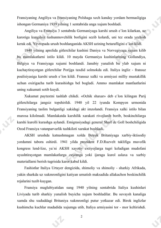 ishga bel bogladi. ammo mamlakat manfaatlarini uning xukumati sotib kuydi. xukumat paytaxtni tashlab chikdi. «ochik shaxar» deb e`lon kilingan parij gitlerchilarga jangsiz topshirildi. 1940 yil 22 iyunda kompyen urmonida fransiyaning angiliya va fransiyaning polshaga xech kanday yordam bermasligiga ishongan germaniya 1939 yilning 1 sentabrida unga xujum boshladi. angiliya va fransiya 3 sentabrda germaniyaga karshi urush e`lon kilarkan, uz karoriga kungilsiz tushunmovchilik borligini sezib kolardi, uni tez orada yechish kerak edi. yevropada urush boshlanganida aksh uzining betarafligini e`lon kildi. 1940 yilning aprelida gitlerchilar kushini daniya va norvegiyaga xujum kilib bu mamlakatlarni istilo kildi. 10 mayda germaniya kushinlarining gollandiya, belgiya va fransiyaga xujumi boshlandi. janubiy yunalish bu ylab xujum ni kuchaytirayotgan gitlerchilar porijga taxdid solmokda edi. italiya ingliz - fransuz poalisiyasiga karshi urush e`lon kildi. fransuz xalki va armiyasi milliy mustakillik uchun oxirigacha turib kurashishga bel bogladi. ammo mamlakat manfaatlarini uning xukumati sotib kuydi. xukumat paytaxtni tashlab chikdi. «ochik shaxar» deb e`lon …