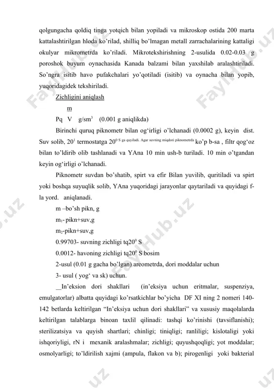 ometrda, dori moddalar uchun 3- usul ( yog‘ va sk) uchun. in’eksion dori shakllari (in’eksiya uchun eritmalar, suspenziya, emulgatorlar) albatta quyidagi ko’rsatkichlar bo’yicha df xi ning 2 nomeri 140-142 betlarda keltirilgan “in’eksiya uchun dori shakllari” va xususiy maqolalarda keltirilgan talablarga binoan taxlil qilinadi: tashqi ko’rinishi (tavsiflanishi); sterilizatsiya va quyish shartlari; chinligi; tiniqligi; ranliligi; kislotaligi yoki ishqoriyligi, rn i mexanik aralashmalar; zichligi; quyushqoqligi; yot moddalar; osmolyarligi; to’ldirilish xajmi (ampula, flakon va b); pirogenligi yoki bakterial endotosinlar (lal test); toksikligi (zaxarliligi); sterilligi; zarrachalar kattaligi (suspenziyalar uchun); miqdoriy taxlil; in’eksiya uchun ishlatiladigan quruq dori shakllari quyidagi ko’rsatkichlar bo’yicha taxlil qilinadi: tashqi ko’rinishi (tavsiflanishi) chinligi o’rtacha og‘irligi va og‘irligi bo’yicha bir xilligi; tiniqligi; ranglilik; kislotalik yoki ishqoriyligi, rn i mexanik aralashmalar yot moddalar; lar (lal test); toksikligi (zaxarliligi) xloridlar, sulfatlar va b.; quritgichdagi massaning yo’qotishi yoki suv (k.fisher usulida aniqlanadi); idishdagi dori modda og‘irligi (ampula, flakon va boshqalar); sulfatli kuli va og‘ir metallar sterilligi; …