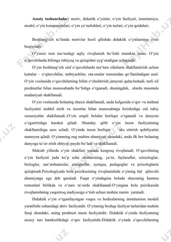 tomonlari birlikda va o‘zaro ta‘sirda shakllanadi.o‘yingina bola psixikasida rivojlanishning yuqoriroq stadiyasiga o‘tish uchun muhim zamin yaratadi. didaktik o‘yin o‘rganilayotgan voqea va hodisalarning immitatsion modeli yaratilishi sohasidagi aktiv faoliyatdir. o‘yinning boshqa faoliyat turlaridan muhim farqi shundaki, uning predmeti inson faoliyatidir. didaktik o‘yinda faoliyatning asosiy turi hamkorlikdagi o‘quv faoliyatidir.didaktik o‘yinda o‘quvchilarning o‘zlashtirishini hisobga olgan ta‘limiy vazifalarning bo‘lishi muhimdir. rahbarlik qiluvchi kattalar didaktik o‘yinlarning u yoki bu shaklini yaratar ekan uning bolalar uchun qiziqarli va ular diqqatini to‘playdigan turlariga e‘tibor qaratishlari lozim.didaktik o‘yinlarning boshqa faoliyat turlaridan farqlanadigan muhim belgilari uning tarkibi qat‘iyligidir. didaktik o‘yinlarning tarkibiy komponetlari quyidagilar: o‘yin mantiqi, o‘yinning harakati, o‘yin qoidasi. o‘yin mantiqi asosan uning sarlavhasida aks etadi. o‘yin harakati jarayonida o‘quvchilarning bilish faolligini oshirishga, o‘quvchilarning o‘z qobiliyatini namoyon qilishiga, o‘yin maqsadiga erishish uchun o‘z bilimi, ko‘nikma va malakalarini qo‘llashga imkoniyat yaratiladi. o‘yin qoidasi o‘yin jarayonini to‘g‘ri tashkil etishga yordam beradi. u o‘quvchilar xulqini ularning o‘zaro munosabatlarini tartibga soladi. didaktik o‘yinlarda …