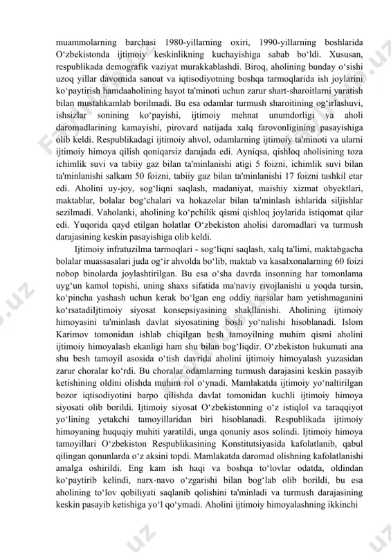 ston aholisining ham yashash sharoitlarini og‘irlashtirib, uni ko‘plab muammolar iskanjasiga solib qo‘ydi. bu muammolarning barchasi 1980-yillarning oxiri, 1990-yillarning boshlarida o‘zbekistonda ijtimoiy keskinlikning kuchayishiga sabab bo‘ldi. xususan, respublikada demografik vaziyat murakkablashdi. biroq, aholining bunday o‘sishi uzoq yillar davomida sanoat va iqtisodiyotning boshqa tarmoqlarida ish joylarini ko‘paytirish hamdaaholining hayot ta'minoti uchun zarur shart-sharoitlarni yaratish bilan mustahkamlab borilmadi. bu esa odamlar turmush sharoitining og‘irlashuvi, ishsizlar sonining ko‘payishi, ijtimoiy mehnat unumdorligi va aholi daromadlarining kamayishi, pirovard natijada xalq farovonligining pasayishiga olib keldi. respublikadagi ijtimoiy ahvol, odamlarning ijtimoiy ta'minoti va ularni ijtimoiy himoya qilish qoniqarsiz darajada edi. ayniqsa, qishloq aholisining toza ichimlik suvi va tabiiy gaz bilan ta'minlanishi atigi 5 foizni, ichimlik suvi bilan ta'minlanishi salkam 50 foizni, tabiiy gaz bilan ta'minlanishi 17 foizni tashkil etar edi. aholini uy-joy, sog‘liqni saqlash, madaniyat, maishiy xizmat obyektlari, maktablar, bolalar bog‘chalari va hokazolar bilan ta'minlash ishlarida siljishlar sezilmadi. vaholanki, aholining ko‘pchilik qismi qishloq joylarida istiqomat qilar edi. yuqorida …