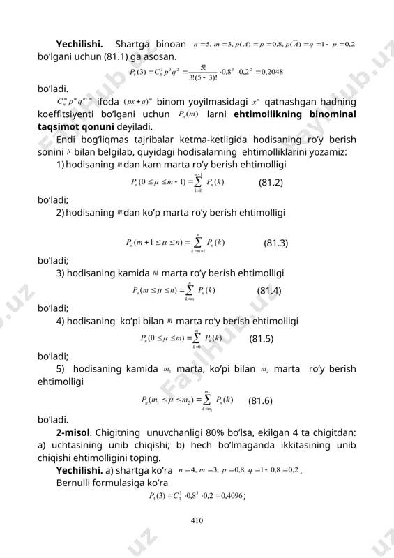 ’ladi; 4) hodisaning ko’pi bilan marta ro’y berish ehtimolligi (81.5) bo’ladi; 5) hodisaning kamida marta, ko’pi bilan marta ro’y berish ehtimolligi (81.6) bo’ladi. 2-misol. chigitning unuvchanligi 80% bo’lsa, ekilgan 4 ta chigitdan: a) uchtasining unib chiqishi; b) hech bo’lmaganda ikkitasining unib chiqishi ehtimolligini toping. yechilishi. а) shartga ko’ra . bernulli formulasiga ko’ra ; b) hodisa ekilgan 4 ta chigitdan hech bo’lmaganda ikkitasining unib chiqishini, ya‘ni 2 tasi, yoki 3 tasi, yoki 4 tasi unib chiqishini bildirsin. u holda (81.4) formulaga binoan bo’ladi. endi bernulli formulasidan foydalanib hodisa ro’y berishining eng katta ehtimolligi sonini topish masalasi bilan shug’ullanamiz. (81.1) formuladan n va p aniq (belgilangan) sonlar bo’lsa, ning qiymati m ga bog’liq, ya’ni m ning funksiyasi bo’ladi. bunda m o’zgaruvchining 0,1,2,…,n qiymatlarida funksiyaning ushbu (81.7) sonlar ketma-ketligidan iborat bo’ladi. bu yerdagi sonlardan tayinlangan n uchun qaysi biri eng katta bo’ladi degan savolga javobob izlaymiz. ekanini ko’rsatish qiyin emas. agar (81.8) bo’lsa, …
