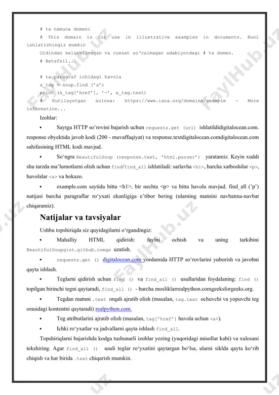 talocean.com yordamida http so‘rovlarini yuborish va javobni qayta ishlash. · teglarni qidirish uchun find () va find_all () usullaridan foydalaning: find () topilgan birinchi tegni qaytaradi, find_all () - barcha mosliklarrealpython.comgeeksforgeeks.org. · tegdan matnni .text orqali ajratib olish (masalan, tag.text ochuvchi va yopuvchi teg orasidagi kontentni qaytaradi) realpython.com. · teg atributlarini ajratib olish (masalan, tag[’href’] havola uchun ). · ichki ro‘yxatlar va jadvallarni qayta ishlash find_all. topshiriqlarni bajarishda kodga tushunarli izohlar yozing (yuqoridagi misollar kabi) va xulosani tekshiring. agar find_all () usuli teglar ro‘yxatini qaytargan bo‘lsa, ularni siklda qayta ko‘rib chiqish va har birida .text chiqarish mumkin. o‘z-o‘zini tekshirish uchun savollar · soup.find_all () usuli nima qiladi va undan teglarni qidirishda qanday foydalaniladi? (maslahat: u barcha topilgan elementlar ro‘yxatini qaytaradigeeksforgeeks.org.) · beautifulsoupda find () va find_all () orasida qanday farq bor? · topilgan tegning matnli kontentini qanday olish mumkin? (javob: .text xossasi yoki .get_text () realpython.com metodi orqali.) · beautifulsoup …