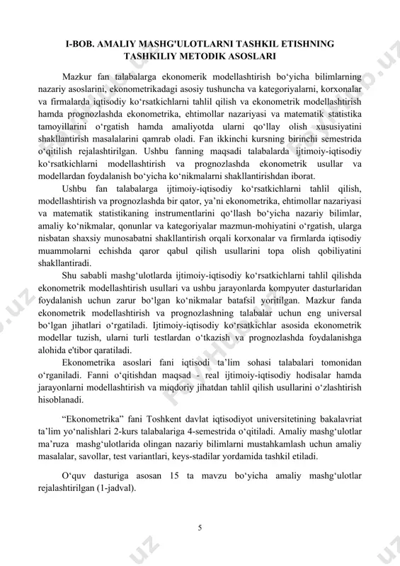 ish va prognozlashda foydalanishga alohida e'tibor qaratiladi. ekonometrika asoslari fani iqtisodi ta’lim sohasi talabalari tomonidan o‘rganiladi. fanni o‘qitishdan maqsad - real ijtimoiy-iqtisodiy hodisalar hamda jarayonlarni modellashtirish va miqdoriy jihatdan tahlil qilish usullarini o‘zlashtirish hisoblanadi. “ekonometrika” fani toshkent davlat iqtisodiyot universitetining bakalavriat ta’lim yo‘nalishlari 2-kurs talabalariga 4-semestrida o‘qitiladi. amaliy mashg‘ulotlar ma’ruza mashg‘ulotlarida olingan nazariy bilimlarni mustahkamlash uchun amaliy masalalar, savollar, test variantlari, keys-stadilar yordamida tashkil etiladi. o‘quv dasturiga asosan 15 ta mavzu bo‘yicha amaliy mashg‘ulotlar rejalashtirilgan (1-jadval). 1-jadval “ekonometrikaga kirish” fanidan amaliy mashg‘ulotlar mavzulari va ajratilgan soatlar hajmi № amaliy mashg‘ulotlar mavzular dars soatlari hajmi 4-semestr 1. juft korrelyatsion-regression tahlil 2 2. chiziqsiz regressiya 2 3. ko‘p omilli ekonometrik tahlil 2 4. ekonometrik modellarni baholash 2 5. vaqtli qatorlar 2 6. amaliy ekonometrik modellar 2 7. ekonometrik tadqiqotlarda axborot texnologiyalari 2 jami: 14 soat ushbu o‘quv qo‘llanma ekonometrikaga kirish fani bo‘yicha ishlab chiqilgan. mazkur uslubiy qo’llanma 1-jadvalda keltirilgan mavzular bo’yicha amaliy …