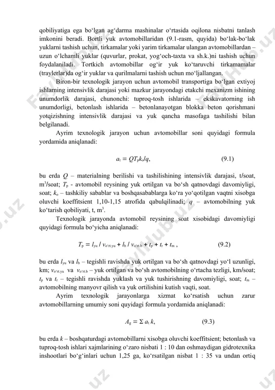 otexnika qurilishida zil, gaz, kraz, maz, belaz va kamaz rusumli avtomobillar ayniqsa keng tarqalgan.(9.1-jadval) respublikamizda gidrotexnika qurilishida foydalaniladigan ayrim turdagi yuk avtomobillarining qisqacha tavsifi keltirilgan. 9.1-jadval avtomobil rusumi yuk ko‘tarish qobiliyati, t dvigateli- ning quvvati, o.k. eng katta xarakat tezligi, kmsoat kuzov sig‘imi, m3 avtoag‘darmalar zil-mmz-554 4,0 150 90 5,0 maz-503a 8,0 180 75 5,1 kamaz-5511 10,0 210 80 7,2 kraz-256b1 12,0 240 68 6,8 belaz-540a 27,0 360 55 15,0 belaz-548a 40,0 500 50 21,0 belaz-549 80,0 1050 60 38,4 bortli avtomobillar gaz-53a 4,0 115 85 - zil-130 6,0 150 90 - ural-3774 7,5 180 75 - kamaz-5320 8,0 210 80 - maz-500a 8,0 180 85 - kraz 12,0 240 68 - ko‘tarish qobiliyati 2,25 t dan 80 t gacha bo‘lgan ag‘darma mashinalarning keng doirasi xar xil ish xajmlarida yuklanadigan vositalar va tegishli yuk ko‘tarish qobiliyatiga ega bo‘lgan ag‘darma mashinalar o‘rtasida oqilona nisbatni tanlash imkonini beradi. bortli yuk avtomobillaridan (9.1-rasm, …