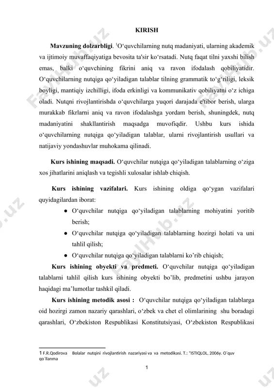 hining obyekti bo’lib, predmetini ushbu jarayon haqidagi ma’lumotlar tashkil qiladi. kurs ishining metodik asosi : o‘quvchilar nutqiga qo‘yiladigan talablarga oid hozirgi zamon nazariy qarashlari, oʻzbek va chet el olimlarining shu boradagi qarashlari, oʻzbekiston respublikasi konstitutsiyasi, oʻzbekiston respublikasi prezidentining farmon va qarorlari va boshqalar ishimizga metodologik asos boʻlib xizmat qiladi. kurs ishining tuzilishi:kirish, ikki bob,uning to`rt fasli, xulosa va metodik tavsiyalar, foydalailgan adabiyotlar ro`yxatini oladi. 1-bob: o‘quvchilar nutqiga qo‘yiladigan umumiy talablar 1.1. o‘quvchilarning nutqiy malakasi mustaqil mamlakatda har tomonlama barkamol shaxsni tarbiyalashdek sharafli va ma’suliyatli ishda ta’lim tarbiya tizimining boshlang‘ich tarbiya tizimining boshlang‘ich bosqichi bo‘lgan maktabgacha ta’lim tarbiya muhim ahamiyatga ega. nutq haqida so‘z borar ekan, nutq bolaning ruxiy hayotida muhim axamiyatga egaligini ta’kidlashimiz lozim. maktabgacha tarbiya yoshi bolalarning nutqini faol egallash davri hisoblanadi. bu davrda bolalar nutqining rivojlanishi ularning faoliyati muloqoti bilan uzviy bog‘liq. bola jumlalarning mazmuni va shaklidagi o‘zgarish uning muloqot shakllari o‘zgarishi bilan bog‘liq bo‘ladi. maktabgacha tarbiya yoshidagi …