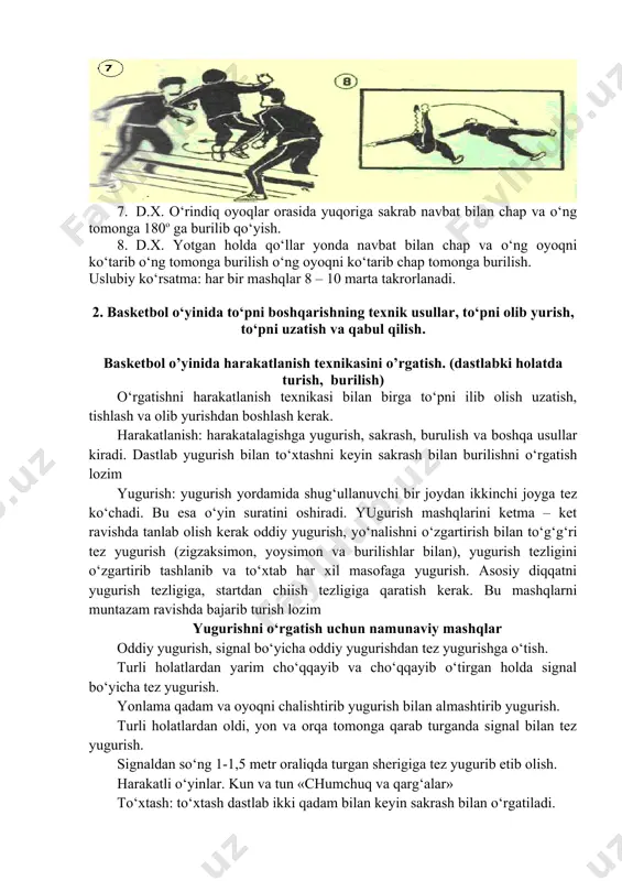 oldindan mo‘ljallangan joyda to‘xtash. signal bo‘yicha to‘xtash. burilishlar: burilishlarni o‘rgatish, qadamlashdan boshlanadi. asosiy oyoqni joydan sijitmay har tomonlarga qadamlab burila oladi. burilish mashqlarni bajarishda o‘ng va chap oyoqlarni almashtirib bajarilishi lozim sakrash: sakrashni dastlab turgan joyda keyin harakat vaqtida o‘rgatiladi. sakrashni o‘rgatishda engil atletika mashqlaridan foydalniladi. asosy diqqatni to‘g‘ri erga qo‘ymoqqa hamda oyoqlarni to‘g‘ri buqo‘l ishi va to‘g‘ri joylashshishiga qaratiladi. sakrashni o‘rgatish uchun namunaviy mashqlar bir oyoqda sakrash (o‘ng, chap) joyda, oldinga qarab harakat qilib, xuddi mashqni ikki oyoqda. gimnastik o‘rindiq ustidan har xil dastlabki holatda turib sakrash. (bir va ikki oyoqda). zinadan balandaga va pastga bir va ikki oyoqda sakrash. cho‘qqayib o‘tirgan holda yuqoriga sakrash. harakatli o‘yinlar “qarmoq”, sakrash elementlari bor estafetalar. turish dastlabki holat to‘xtash to’pni olib yurib texnikasini o’rgatish. to‘pni olib yurishni o‘rgatish uchun namunaviy mashqlar bir qator bo‘lib turib, aniq belgiga qadar to‘pni olib borib va orqaga qaytish. o‘rtada turgan to‘siqlarni orasidan to‘pni olib yurish (chap …
