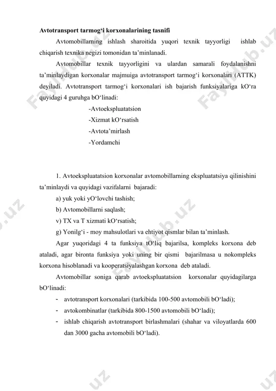 onalari ichida ishlab chiqarish texnika negiziga sarflangan moddiy mablag‘lar salmog‘i bо‘yicha (70-85 %) avtoekspluatatsion korxonalar birinchi о‘rinda turadi. ii. xizmat kо‘rsatish korxonalari quyidagilarga bо‘linadi: 1. avtomobillarga xizmat kо‘rsatish korxonalari (texnik xizmat kо‘rsatish stansiyalari, markazlashgan texnik xizmat kо‘rsatish va ta’mirlash bazalari, servis xizmati kо‘rsatish markazlari, yoqilg‘i quyish shaxobchalari, tashxislash markazlari, saqlash joylari). 2. yо‘lovchilarga xizmat kо‘rsatish korxonalari (avtovokzal, avtostansiya, dispetcherlik punktlari). 3. yuklarga xizmat kо‘rsatish korxonalari (transekspeditsiya korxonalari, yuk stansiyalari, mexanizatsiyalash bazalari). 4. aholiga xizmat kо‘rsatish korxonalari (transport ekspeditsiya korxonalari, prokat punktlari). 5. sayyohlarga xizmat kо‘rsatish korxonalari (motellar, kempinglar). xizmat kо‘rsatish korxonalari ichida eng kо‘p tarqalgani avtomobillarga texnik xizmat kо‘rsatish stansiyalari bо‘lib, ulardagi ishchi postlari soni bittadan (xususiy tadbirkorlar) 50 tagacha (toshkent shahridagi "vaz" avtomobil markazi, "avtotexxizmat" bosh korxonasi va boshqalar) boradi. (((. avtota’mirlash korxonalari (avtota’mirlash zavodlari, avtota’mirlash ustaxonalari, agregatlarni ta’mirlash zavodlari). ((. yordamchi korxonalar (markaziy dispetcherlik, hisoblash-ma’lumot markazi, loyiha-texnologiya byurosi, moddiy ta’minot bazalari, о‘quv markazlari). adabiyotlar 1.g.m.hapolskiy "texnologicheskoye proyektirovaniye atp …