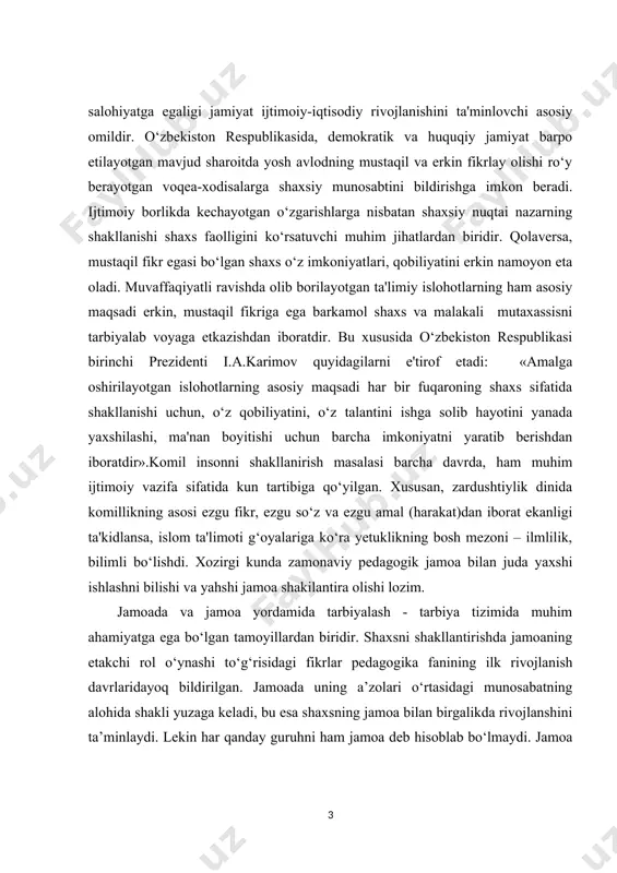 . xususan, zardushtiylik dinida komillikning asosi ezgu fikr, ezgu so‘z va ezgu amal (harakat)dan iborat ekanligi ta'kidlansa, islom ta'limoti g‘oyalariga ko‘ra yetuklikning bosh mezoni – ilmlilik, bilimli bo‘lishdi. xozirgi kunda zamonaviy pedagogik jamoa bilan juda yaxshi ishlashni bilishi va yahshi jamoa shakilantira olishi lozim. jamoada va jamoa yordamida tarbiyalash - tarbiya tizimida muhim ahamiyatga ega bo‘lgan tamoyillardan biridir. shaxsni shakllantirishda jamoaning etakchi rol o‘ynashi to‘g‘risidagi fikrlar pedagogika fanining ilk rivojlanish davrlaridayoq bildirilgan. jamoada uning a’zolari o‘rtasidagi munosabatning alohida shakli yuzaga keladi, bu esa shaxsning jamoa bilan birgalikda rivojlanshini ta’minlaydi. lekin har qanday guruhni ham jamoa deb hisoblab bo‘lmaydi. jamoa bir qator belgilarga egadirki, mazkur belgilar jamoani kishilarning etarli darajada uyushgan har qanday guruhdan ajratib turadi. o’zbekiston pespublikasi mustaqillikka erishgandan so’ng kelajagimiz vorisi bo’lgan yoshlar tarbiyasiga katta e’tibor qaratildi. darhaqiqat , yosh avlod ma’naviy tarbiyasi nechog’li ahamiyatli va kechiktirib bo’lmas masaladir. chunki, bugungi yoshlar ertangi o’zbekistonning kelajagi va bunyodkorlaridir. o'zbekiston respublikasining …