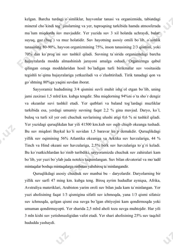 y muzliklarga to'g'ri keladi. muzliklar suvining hajmini quyidagi ma'lumot yaqqol ko`rsatadi: agar yer yuzidagi barcha muzliklar eritib yuborilsa, dunyo okeanining sat hi 64 m ko`tarilib, uning maydoni 1,5 mln. km2 ortgan, quruqliklar maydoni esa unga ko`ra 1% kamaygan bo'lar edi. yerdagi chuchuk suvning umumiy hajmi 28,5 min. km3 bo'lib, u gidrosfera umumiy hajmining 2% ga yaqinini tashkil etadi. chuchuk suvning asosiy qismi hozircha bevosita foydalanilmaydi. antarktida, arktika, grenlandiya va yuqori tog'larda muzliklar shaklida saqlanib turganini hisobga olsak, u vaqtda yerdagi chuchuk suvning qolgan qismining jami 4,2 min. km3 ni yoki gidrosfera hajmining 0,3 % ini tashkil qiladi, xolos. chuchuk suv zaxiralarining ancha qismi daryo suvlariga to'g'ri keladi. ular inson foydalanishi uchun eng yaroqli suvlardir. barcha daryolar dunyo okeaniga kuniga 1 mln km3 suv quyadi. chuchuk suvlarning ancha miqdori (5449 mlrd m3) dunyoning turli materiklarida joylashgan suv omborlarida to'p langandir. suvning tabiatda aylanishi. suvning quyosh energiyasi va og'irlik kuchi ta'siri ostida …