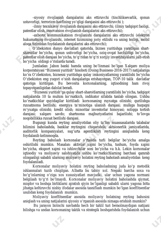 aniqlash yuzasidan har yili turli ko’rsatkichlar tizimi bo’yicha baholashlar amalga oshirilmoqda va natijalari e’lon qilinmoqda. -ijtimoiy rivojlanish darajalarini o’zida aks ettiruvchi; (baxtli hayot indeksi, inson rivojlanish indeksi, o’rtacha umr ko’rish darajasi, aholining o’sish darajasi, insonlarning baxtlilik darajasi, sotsial rivojlanish darajasi, ta’lim darajasi, meditsina xizmatini ko’rsatish darajasi, ekologik samaradorlik, yashash uchun eng qulay imkoniyatlar darajasini aks ettiruvchi); -iqtisodiy rivojlanish darajalarini aks ettiruvchi (yaim darajasi, aholi jon boshiga yamm darajasi, biznes yuritishga qulay shart sharoitlarning yaratilishi, horijiy investitsiyalarni jalb qilish darajasi , oziq-ovqat havfsizligi darajasini aks ettiruvchi); -siyosiy rivojlanish darajalarini aks ettiruvchi (tinchliksevarlik, qonun ustuvorligi, terrorizm havfining yo’qligi darajasini aks ettiruvchi ); -ilmiy texnikaviy rivojlanish darajasini aks ettiruvchi; (ilmiy tadqiqot faoligi, patentlar olish, innovatsion rivojlanish darajalarini aks ettiruvchi); -axborot kommunikatsion rivojlanishi darajalarini aks ettiruvchi (elektron hukumatning rivojlanishi, internet tizimining joriy etilishi va uning tezligi, mobil aloqa tizimidan foydalanish darajalarini aks ettiruvchi); o’zbekiston dunyo davlatlari qatorida, biznes yuritishga yaratilgan shart- sharoitlar bo’yicha, qonun …