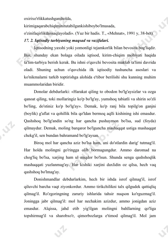 a xato qilsa, saodatdin mahrum bo'lg'ay va muddaolarda bebahra qolg'ay, nedinkim, roham mehnatdadur. shundoqki, bugunning rohati kechagi mehnatning natijasidur. molingdin mustahiqlarga (munosib, loyiq) edurg'il. o'zgalarning molidin ta'ma qilmag'il, tokim barcha xaloyiqning yaxshiroq va azizrog'i bo'lg'aysan. molingni o'zgalarning moli deb bilg'il, o'zgalarning molin o'z molingdin ziyodrog' bilg'il, toki omonatga xiyonat qilmaslik, to'g'rilik bila xalqqa mashhur bo'lg'aysan (qobusnoma. 70-72 bet). «... har ishning bir sababi bordir. ammo qashshoqlikning sababi isrofdir. isrof faqat molni sarf qilishgagina emas, ovqatda, kishining qiziqishlari, nutqida ham isrof bo'ladi, isrof tanni aldaydi, nafsni ranjitadi, aqlni qochiradi va tirikni o'ldiradi». isrof so'zining lug'aviy ma'nosi bu – molni gunoh ishlarga sarflash yoki o'zi va bola-chaqasi uchun hech narsa qoldirmay, bor-yo'g'ini mayda-chuyda, ikir-chikirlarga sarflab yuborish ma'nolarini anglatadi. isrof – u qaysi ko'rinishda bo'lmasin kishining bor-yo'g'ini sovuradi, yakson qiladi, degan fikr ilgari surilgan (al-adab al-mufrat. imom ismoil al-buxoriy. 131-bet). «yaxshi sayrat, chiroyli hay'ot va har bir ishda iqtisodchilik etishi hislatlardan bir bo'lagidir» …