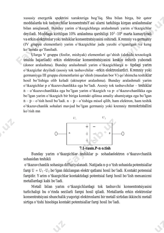 iy o’tkazgichlarda tok tashuvchilarning konsentratsiyasi (elektronlar va teshiklar) moddaning tarkibiga kirgan aralashmaga bog’liq emas, balki kristallni xususiy energetik spektrini xarakteriga bog’liq. shu bilan birga, bir qator moddalarda tok tashuvchilar konsentratsiyasi ularni tarkibiga kirgan aralashmalar bilan aniqlanadi. bunday yarim o’tkazgichlarga aralashmali yarim o’tkazgichlar deyiladi. moddaga kiritilgan 10% aralashma qarshiligi 103 -106 marta kamaytiradi va erkin elektronlar yoki teshiklar konsentratsiyasini oshiradi. kremniy va germaniy (iv gruppa elementlari) yarim o’tkazgichlar juda yaxshi o’rganilgan va keng ko’lamda qo’llaniladi. ularga v gruppa (fosfor, mishyak) elementlari qo’shish (alohida texnologik usulda bajariladi) erkin elektronlar konsentratsiyasini keskin oshirib yuboradi (donor aralashma). bunday aralashmali yarim o’tkazgichlarga n- tipdagi yarim o’tkazgizlar deyiladi (asosiy tok tashuvchilar –erkin elektronlardir). kremniy yoki germaniyga iii gruppa elementlarini qo’shish (masalan bor v) qo’shimcha teshiklar hosil bo’lishiga olib keladi (aktseptor aralashma). bunday aralashmali yarim o’tkazgichlar p o’tkazuvchanlikka ega bo’ladi. asosiy tok tashuvchilar – teshiklar n – o’tkazuvchanlikka ega bo’lgan yarim o’tkazgich va p- o’tkazuvchanlikka ega bo’lgan …