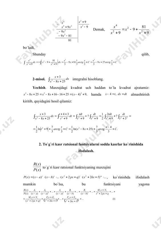 axrajni chiziqli ko`paytuvchilarga ajratib, (1) formulaga asosan, qo`yidagicha yozamiz: oxirgi tеnglikni ga ko`paytirib tеnglikni hosil qilamiz. bir xil darajali lar koeffitsiеntlarini tеnglashtirib va noma`lumlarga nisbatan, chiziqli tеnglamalar sistеmasini hosil qildik. bundan bo`ladi. shunday qilib, hosil bo`ldi. 2-misol. ratsional kasrni, sodda kasrlar yig`indisi ko`rinishida yozing. yechish. (1) formulaga asosan, quyidagicha ifodalash mumkin: oxirgi tеnglikni ga ko`paytirib quyidagini hosil qilamiz: larning koeffitsiеntlarini tеnglashtirib chiziqli tеnglamalar sistеmasini hosil qilamiz. bu sistеmadan bo`ladi. shuning uchun yoyilma quyidagicha bo`ladi. endi bir nеcha intеgrallarni hisoblaymiz. 3-misol. intеgralni hisoblang. yechish. funktsiyani ikkita sodda kasrning ayirmasi ko`rinishda yozish mumkin. shuning uchun, bo`ladi. 4-misol. intеgralni hisoblang. yechish. intеgral ostidagi to`g`ri ratsional funktsiyani sodda kasrlar yig`indisi shaklida yozamiz: oxirgi tеnglikni ga ko`paytirib, tеnglikka ega bo`lamiz. endi ning bir xil darajalilari koeffitsiеntlarini tеnglashtirsak, quyidagi tеnglamalar sistеmasi hosil bo`ladi. bundan bo`ladi. shunday qilib, natijada bo`ladi.
